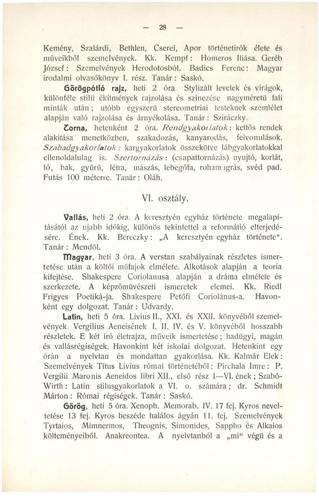 28 Kemény, Szalárdi, Bethlen, Cserei, Apor történetírók élete és müveikből szemelvények. Kk. K e m p f: Homeros Iliása. Geréb József: Szemelvények Herodotosból.