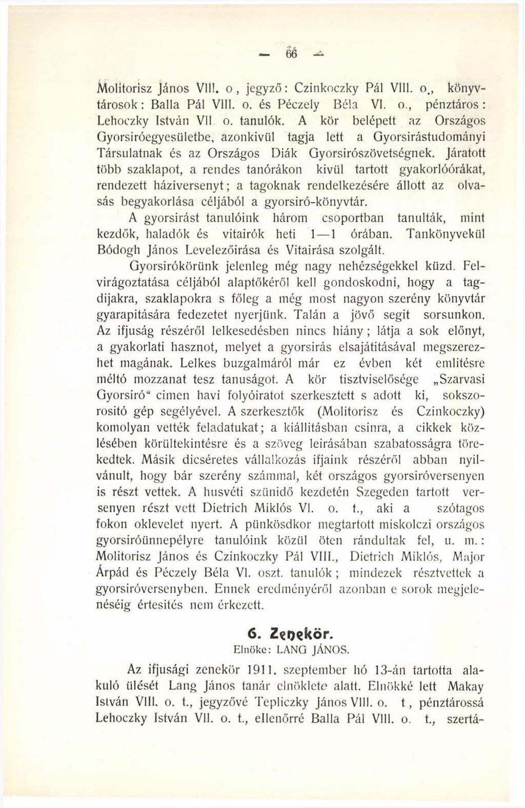 66 Molitorisz János V ili. o, jegyző: Czinkoczky Pál Vili. o., könyvtárosok : Bállá Pál Vili. o. és Péczely Béla VI. o., pénztáros: Lehoczky István Vll o. tanulók.