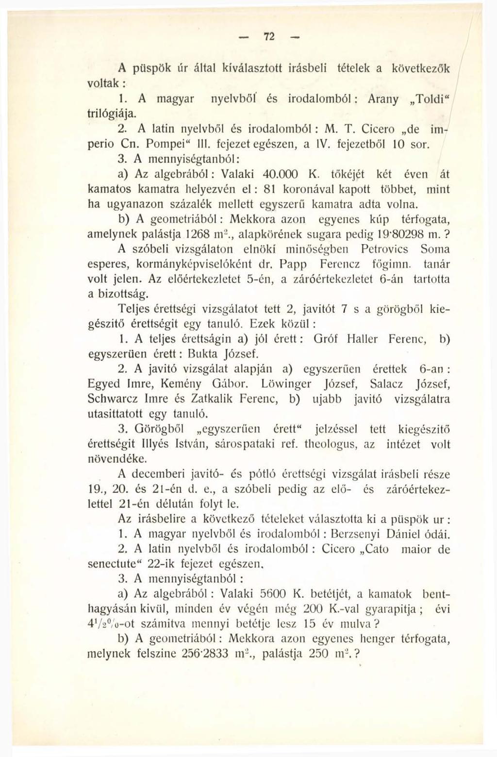 72 A püspök úr által kiválasztott Írásbeli tételek a következők vo ltak: 1. A magyar nyelvből és irodalomból: Arany T o ld i trilógiája. 2. A latin nyelvből és irodalom ból: M. T. Cicero de imperio Cn.