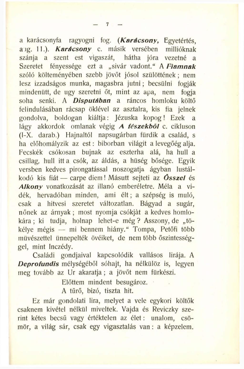 7 a karácsonyfa ragyogni fog. (Karácsony, Egyetértés, a ig. 11.). Karácsony c. másik versében millióknak szánja a szent est vigaszát, hátha jóra vezetné a Szeretet fényessége ezt a sivár vadont.