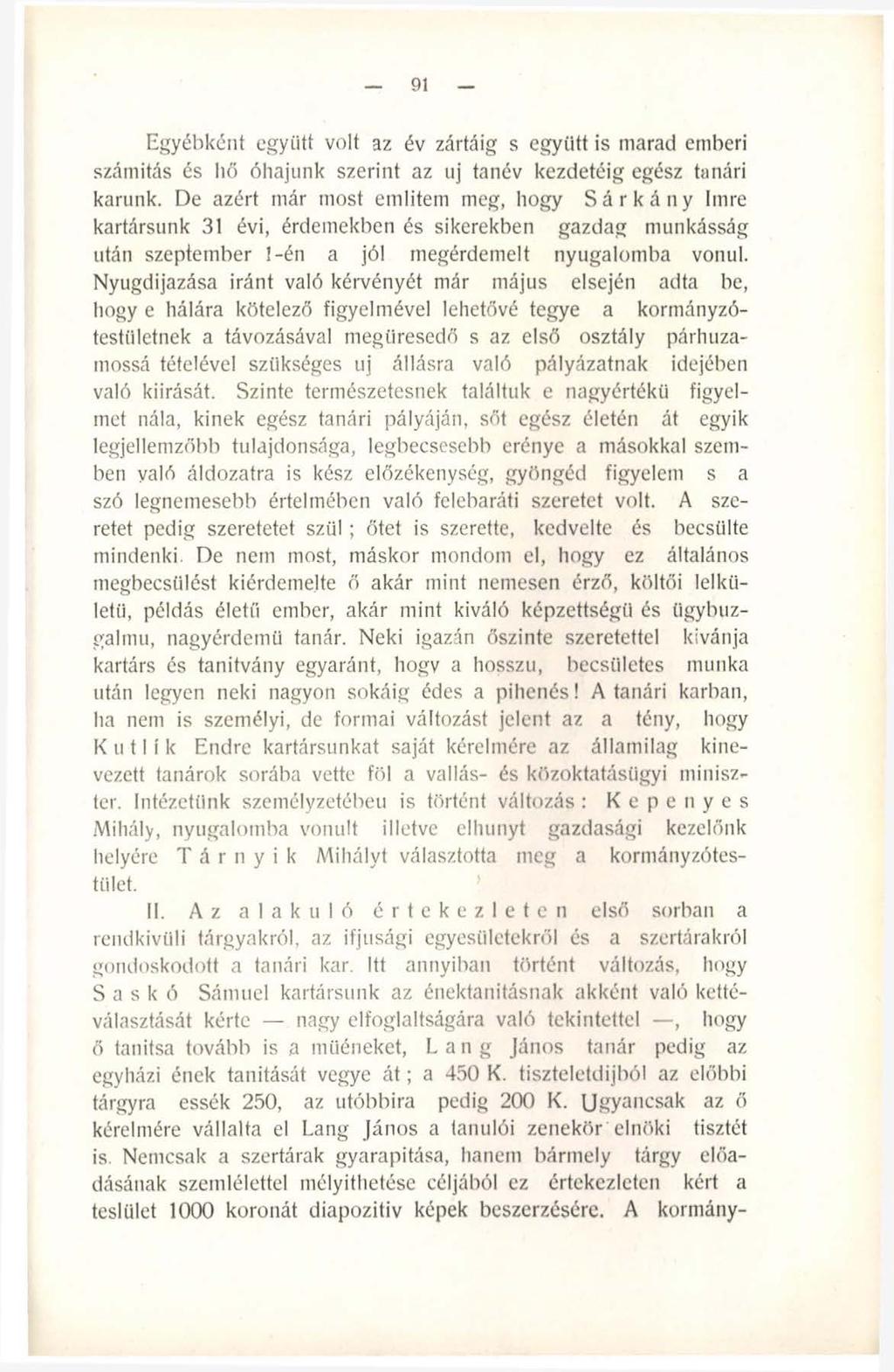 91 Egyébként együtt volt az év zártáig s együtt is marad emberi számítás és hő óhajunk szerint az uj tanév kezdetéig egész tanári karunk.