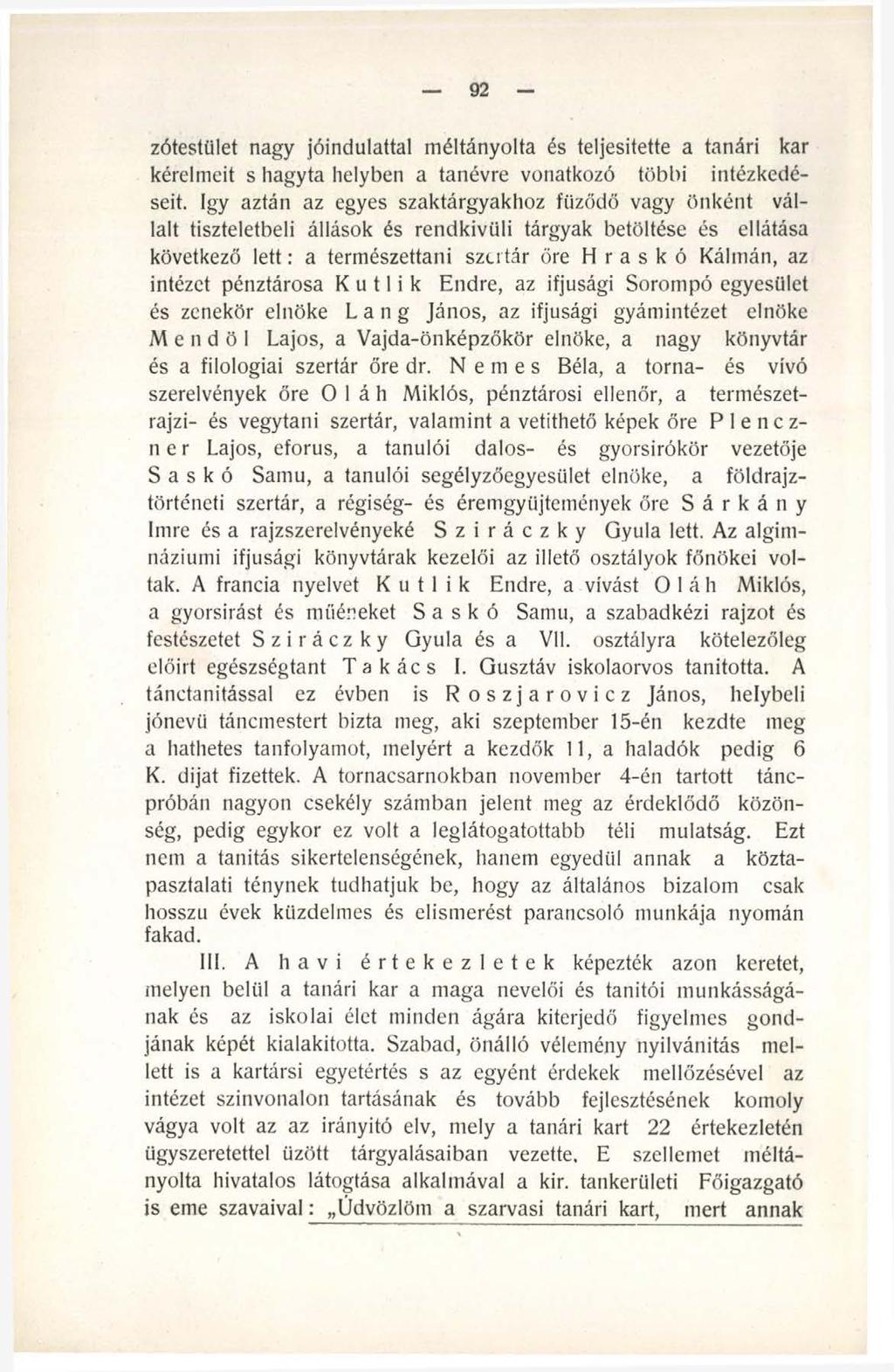 92 zótestület nagy jóindulattal méltányolta és teljesítette a tanári kar kérelmeit s hagyta helyben a tanévre vonatkozó többi intézkedéseit.