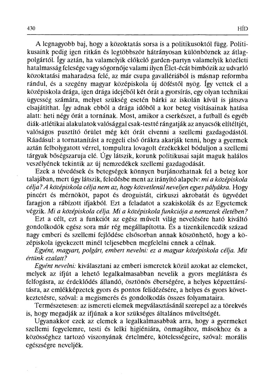 430 HÍD A legnagyobb baj, hogy a közoktatás sorsa is a politikusoktól függ. Politikusaink pedig igen ritkán és legtöbbször hátrányosan különböznek az átlagpolgártól.