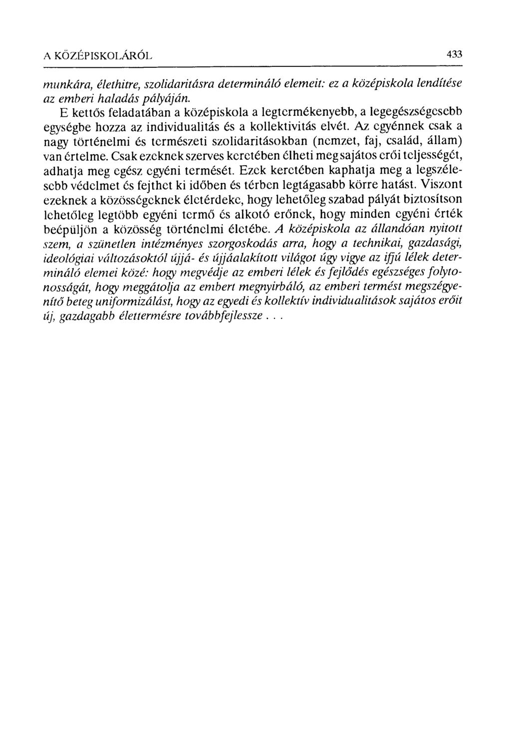 A KÖZЁPISKOLÁRÓL 433 munkára, élethitre, szolidaritásra determináló elemeit: ez a középiskola lendítése az emberi haladás pályáján.