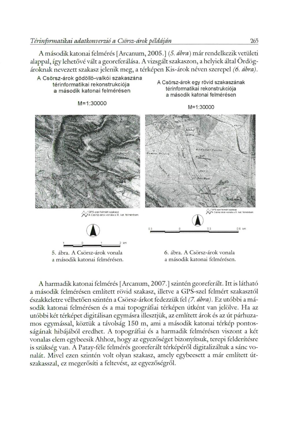 265 Térinformatikai adatkonverzió a Csörsz-árok példáján A második katonai felmerés [ Arcanum, 2005. J (5. ábra) már rendelkezik vetületi alappal, így lehetővé vált a georeferálása.