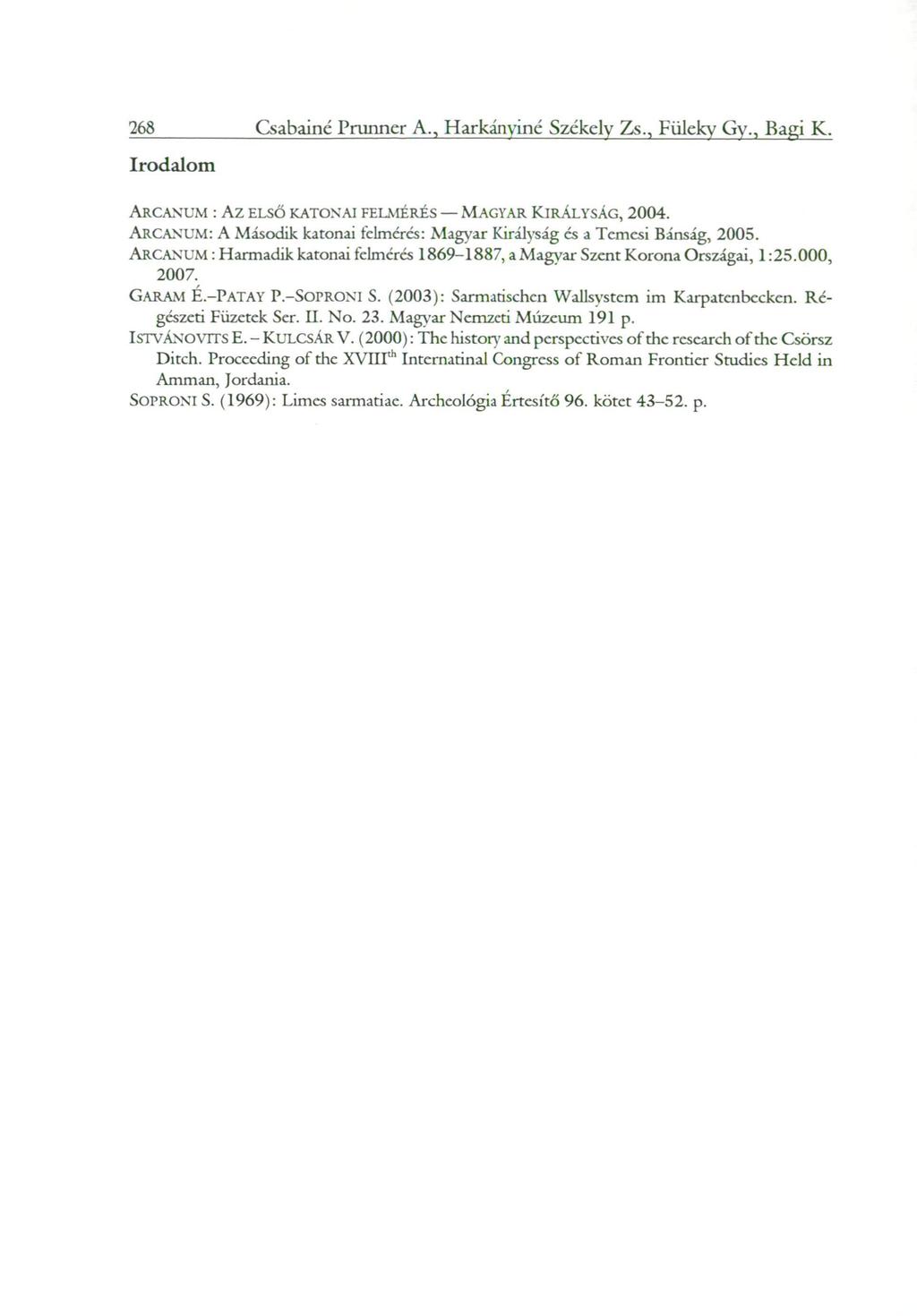 268 Csabainé Prunncr A., Harkánviné Székely Zs., Fiilcky Gy., Bagi K. Irodalom ARCANUM : Az ELSŐ KATONAI FELMÉRÉS MAGYAR KIRÁLYSÁG, 2004.