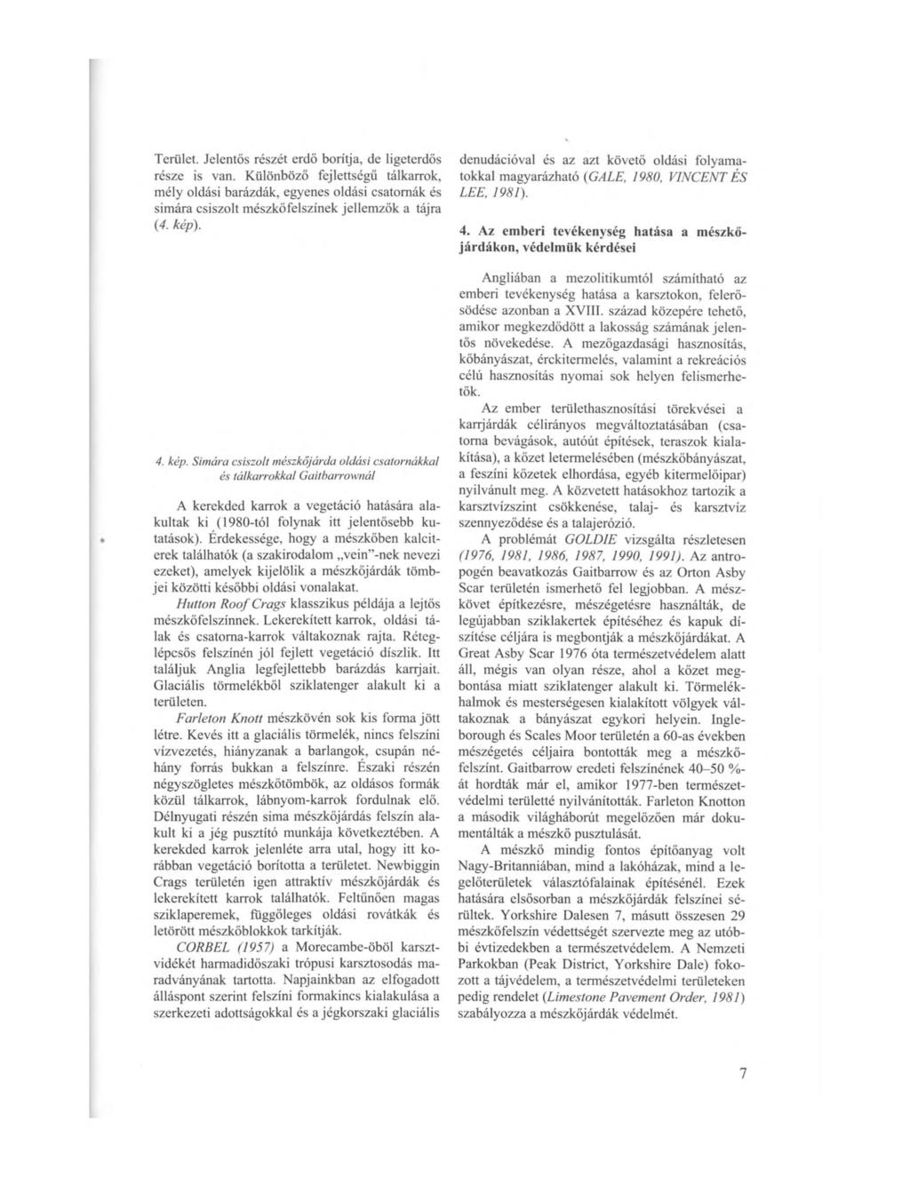 Terület. Jelentős részét erdő borítja, de ligeterdős része is van.
