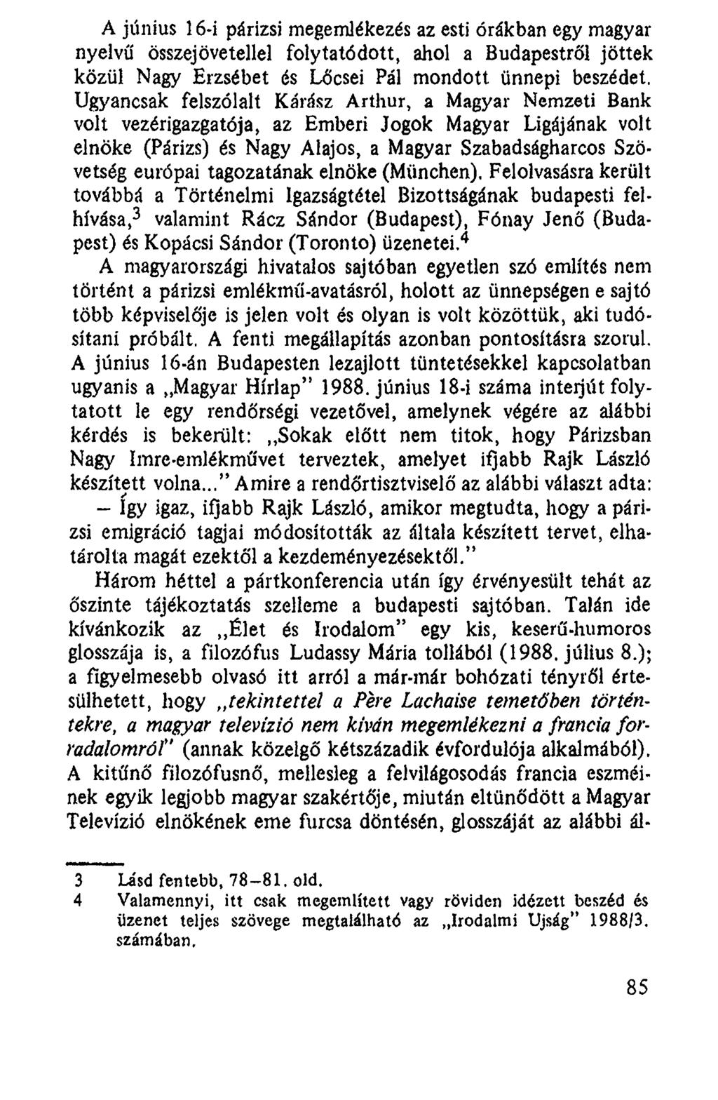 A június 16-i párizsi megemlékezés az esti órákban egy magyar nyelvű összejövetellel folytatódott, ahol a Budapestről jöttek közül Nagy Erzsébet és Lőcsei Pál mondott ünnepi beszédet.