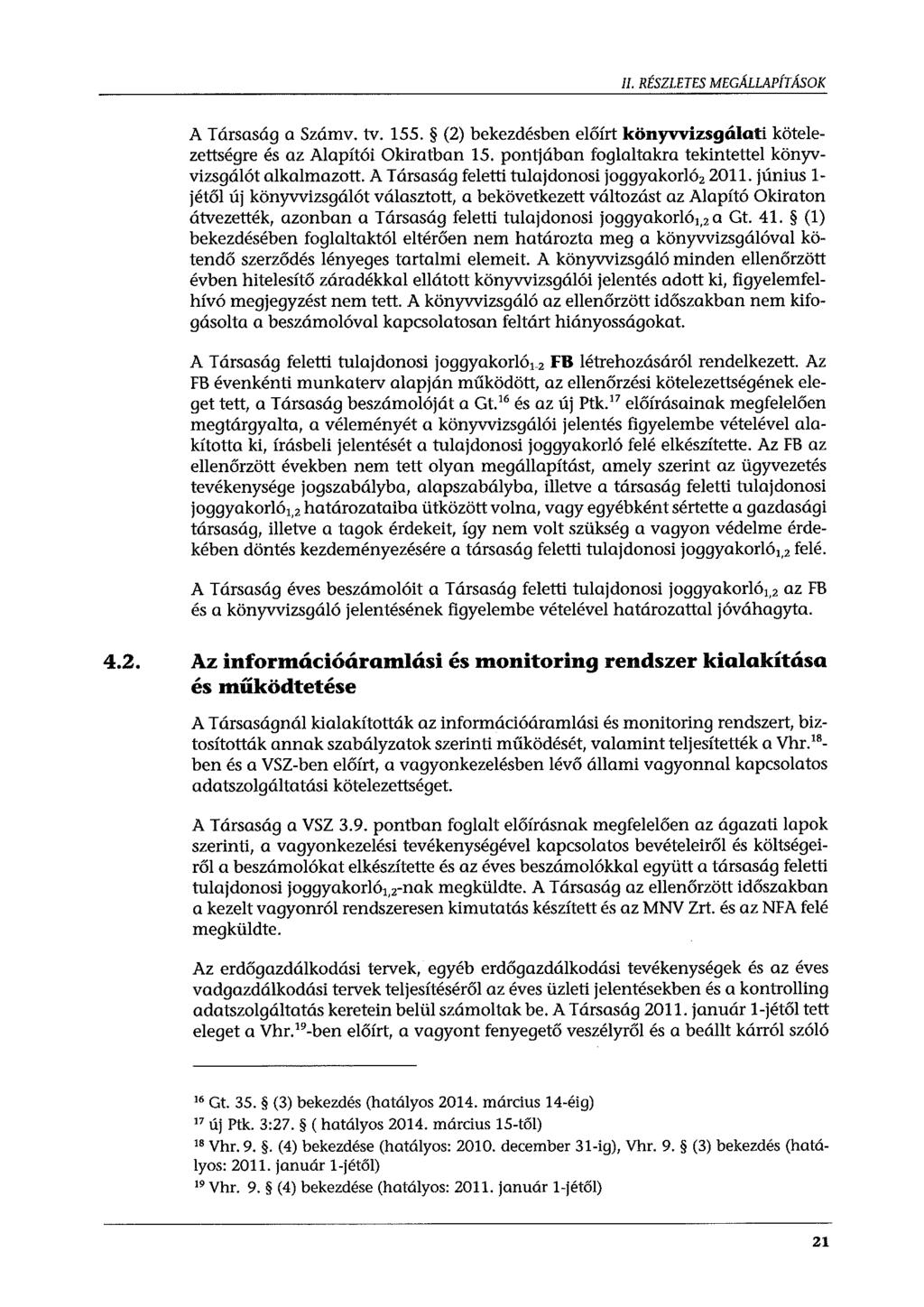 II. RÉSZLETES MEGÁLLAPÍTÁSOK A Társaság a Számv. tv. 155. (2) bekezdésben előírt könyvvizsgálati kötelezettségre és az Alapítói Okiratban 15.