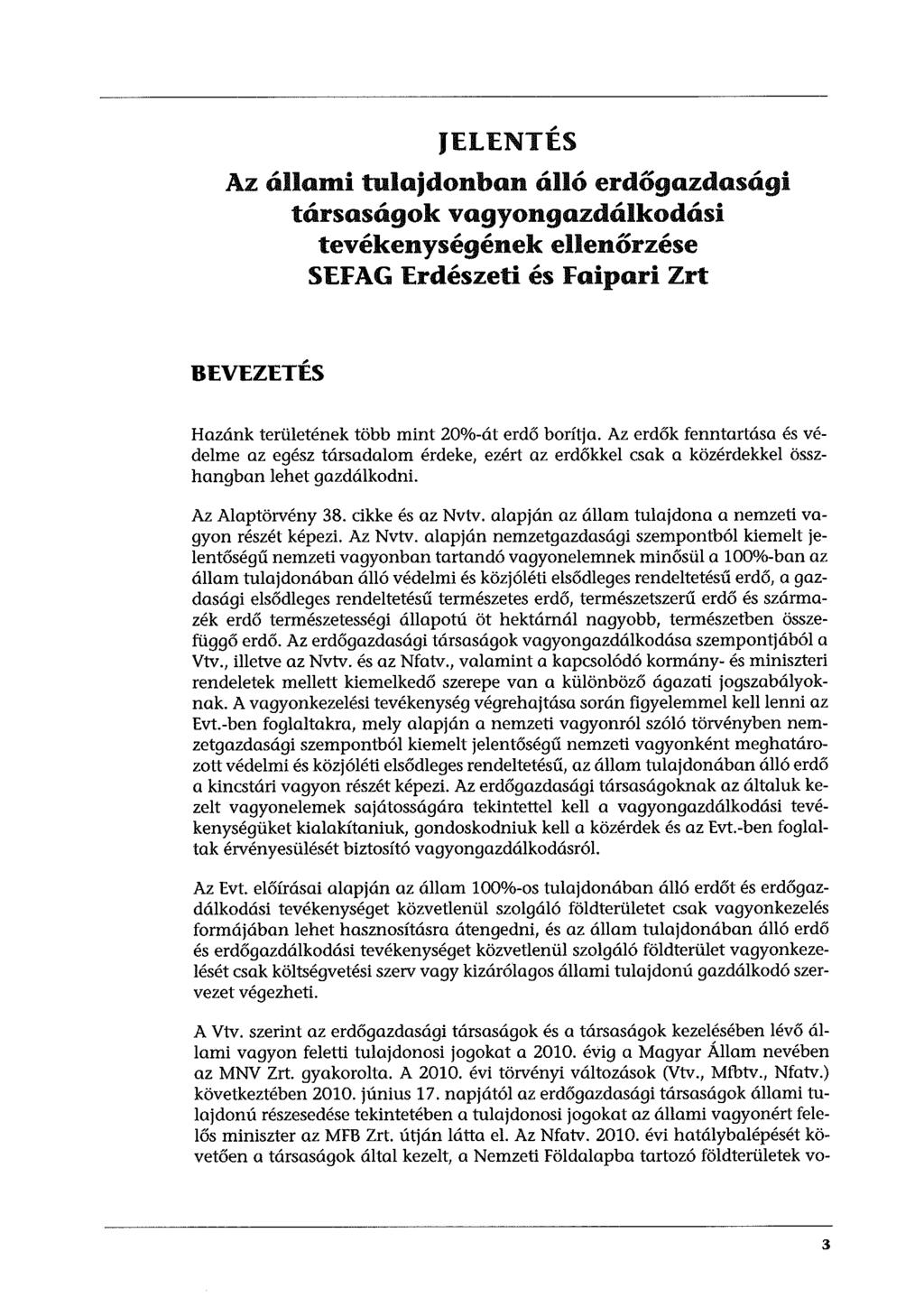 , JELENTES Az állami tulajdonban álló erdőgazdasági társaságok vagyongazdálkodási tevékenységének ellenőrzése SEFAG Erdészeti és Faipari Zrt BEVEZETÉS Hazánk területének több mint 20%-át erdő borítja.