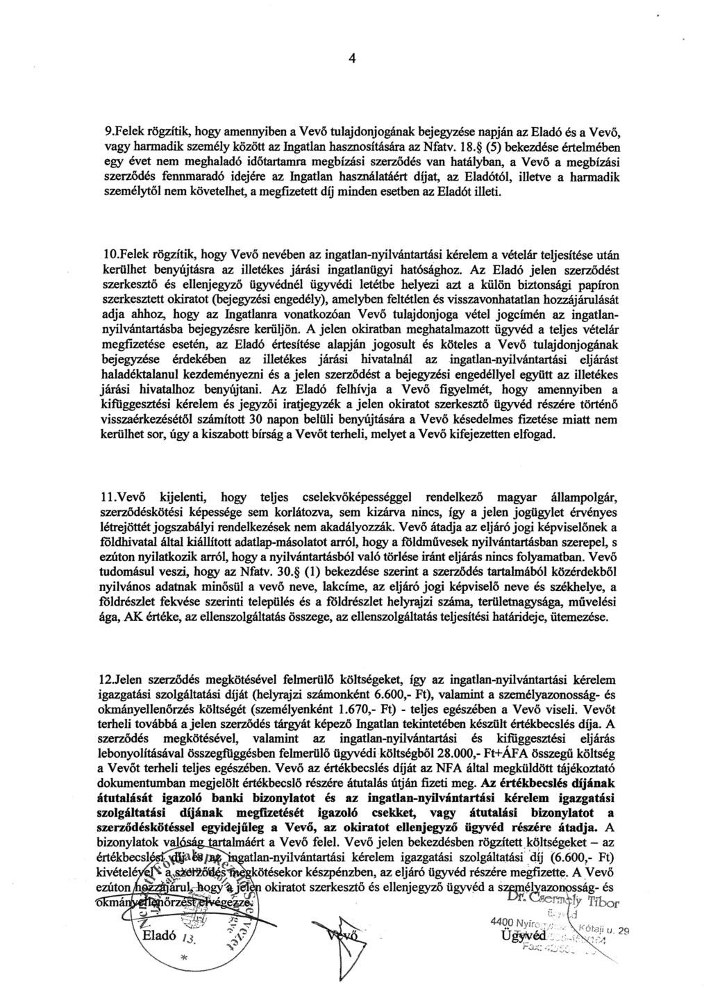 9Fe1ek rögzítik, hogy amennyiben a Vevő tulajdonjogának bejegyzése napján az Eladó ás a Vev ő, vagy harmadik személy között az Ingatlan hasznosítására az Nfatv. 18.