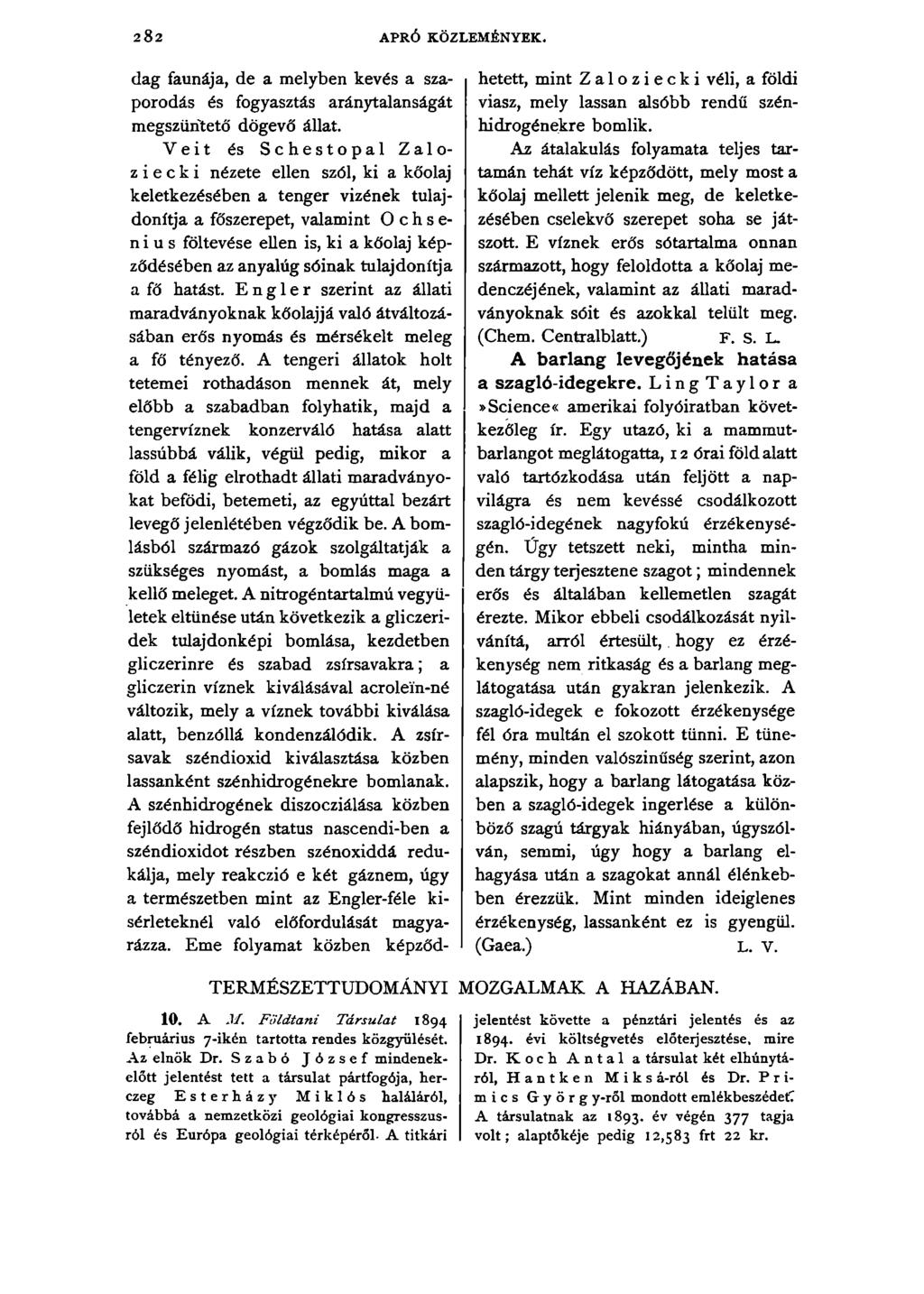 282 APRÓ KÖZLEMÉNYEK. dag faunája, de a melyben kevés a szaporodás és fogyasztás aránytalanságát megszüntető dögevő állat.