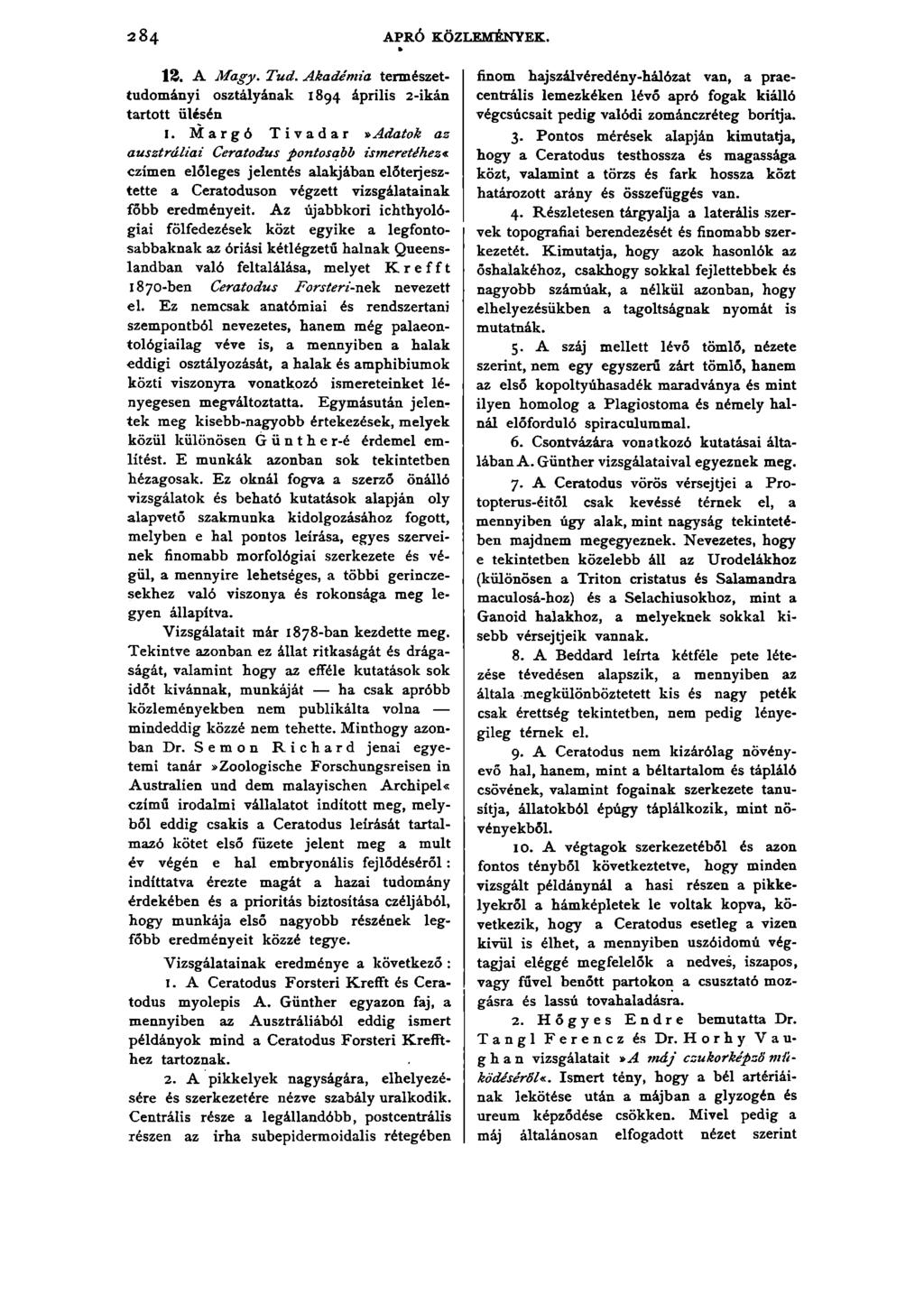 2 84 APRÓ KÖZLEMÉNYEK. 13. A M agy. T ud. Akadém ia természettudományi osztályának 1894 április 2-ikán tartott ülésén I. Margó Tivadar»Adatok az a u sztrália i Ceratodus pontosabb ismeretéhez'!