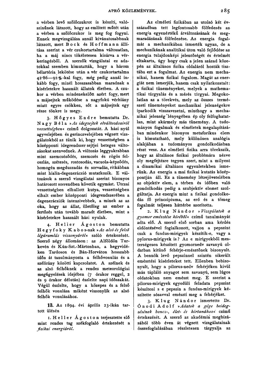 a vérben levő szőlőczukrot is készíti, valószínűnek látszott, hogy az említett műtét után a vérben a szőlőczukor is meg fog fogyni.