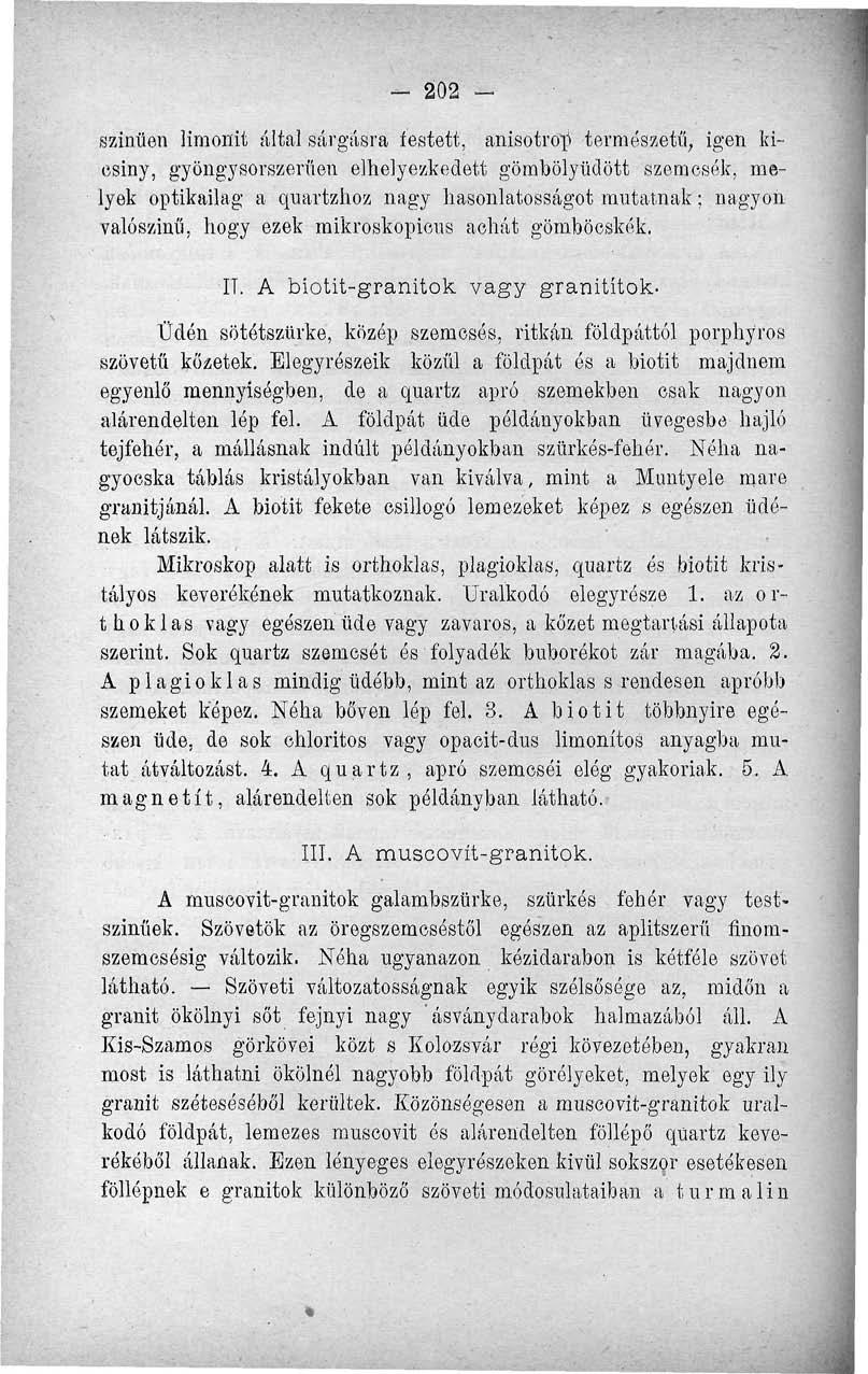 - 202 - szintien limonit által sárgásra íestett, anisotroti természetű, igen kicsiny, gyöngysorszerűen elhelyezkedett gömbölyüdött szemcsék, melyek optikailag a quartzhoz nagy hasonlatosságot