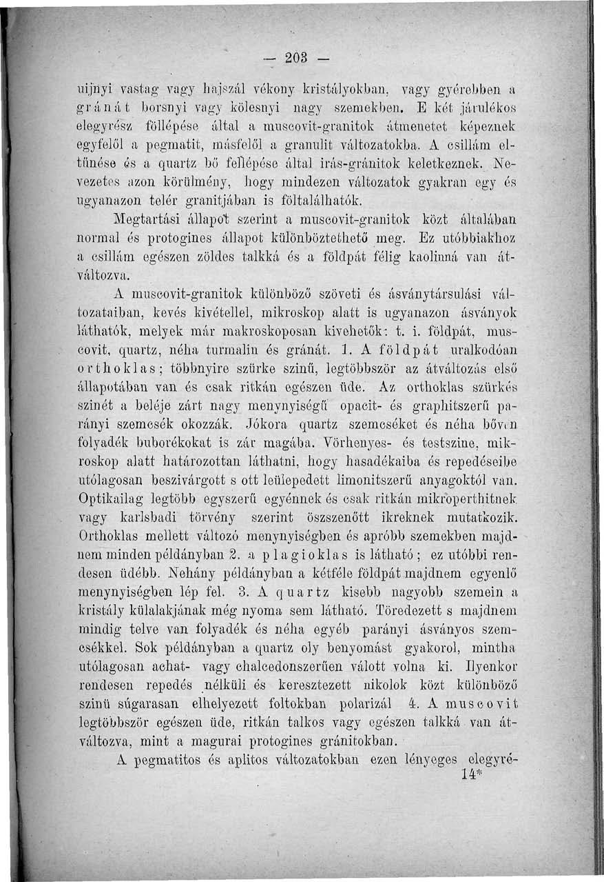 - 208 - uij'nyi vastag vagy hajszál vékony kristályokban, vagy gyérebben a gránát borsnyi vagy kölesnyi nagy szemekben.