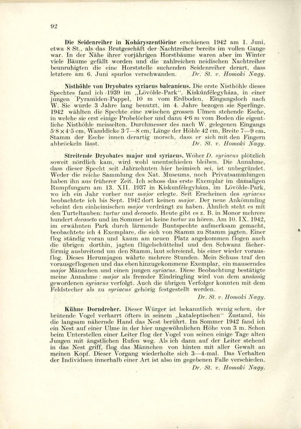 Die Seidenreiher in Koháryszéntlőrinc erschienen 1942 am 1. Juni, etwa 8 St., als das Brutgescháft der Nachtreiher bereits im vollen Gangé war.