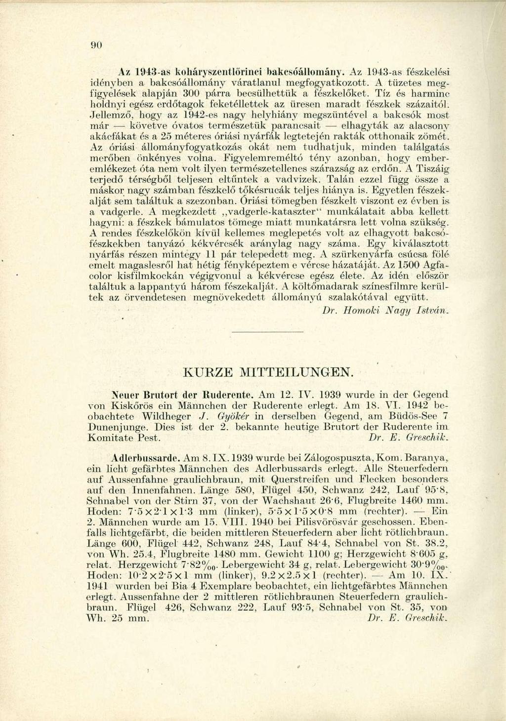 !)() Az 1943-as koháryszentlőrinci bakcsóállomány; Az 1943-as fészkelési idényben a bakcsóállomány váratlanul megfogyatkozott. A tüzetes megfigyelések alapján 300 párra becsülhettük a fészkelőket.