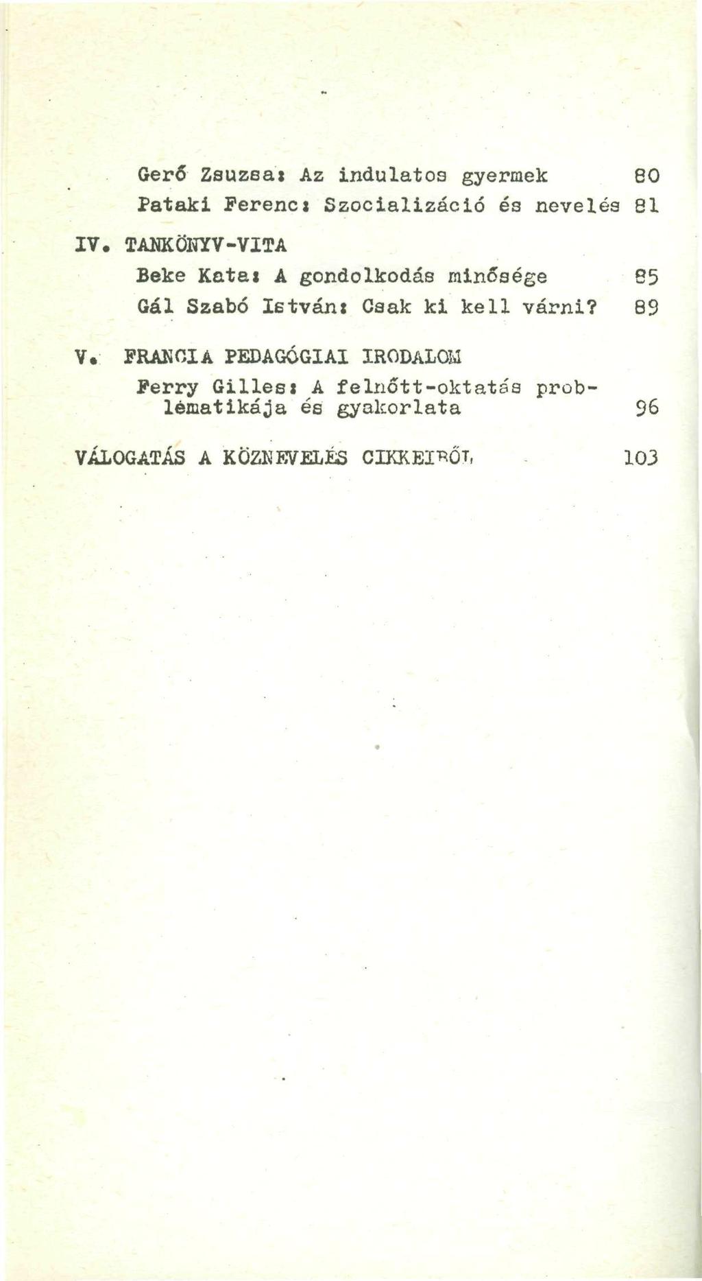 IV. Gerő Zsuzeai Az indulatos gyermek 80 Pataki Ferenci Szocializáció és nevelés 81 TANKÖNYV-VITA Beké Katet A gondolkodás minősége 85 Gál Szabó István: