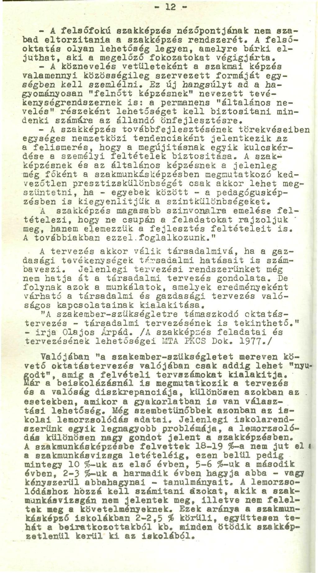 - 12 -.-'; - A felsőfokú szakképzés nézőpontjának nem szabad eltorzítania a szakképzés rendszerét. A felsőoktatás olyan lehetőség legyen, amelyre bárki eljuthat, aki a megelőző fokozatokat végigjárta.