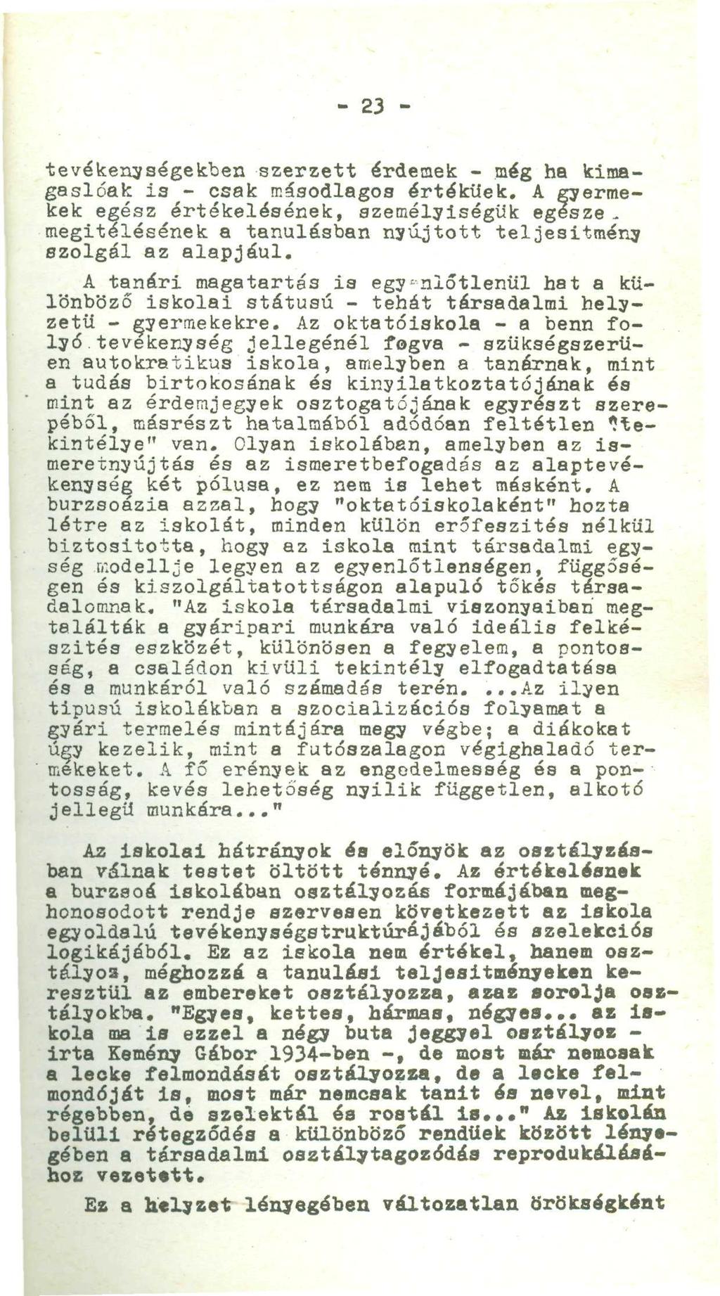 - 23 - tevékenységekben szerzett érdemek - még ha kimagaslóak i3 - csak másodlagos értékűek. A gyermekek egész értékelésének, személyiségük egesze.