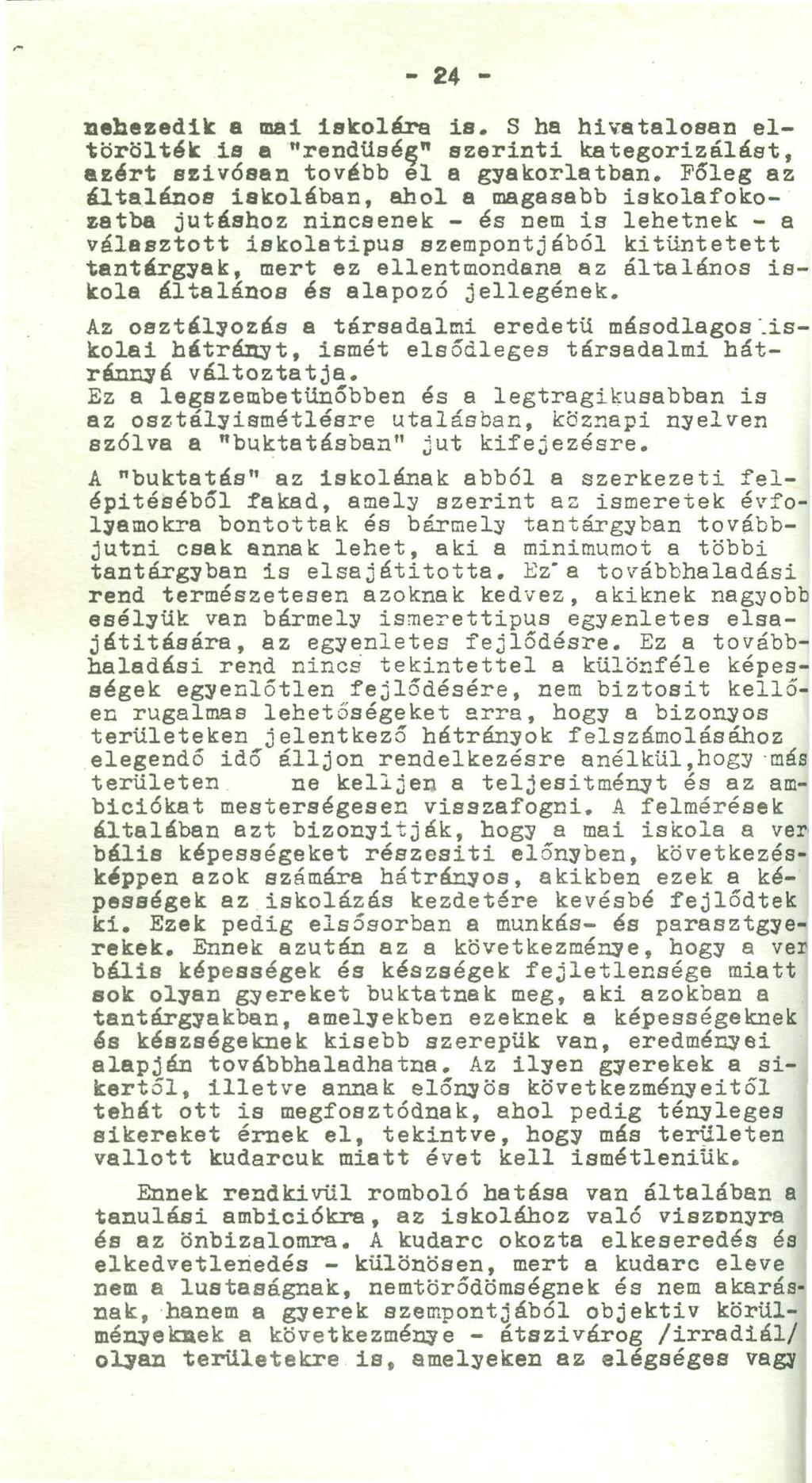 :. - ' - 2 4 -.. nehezedik a mai iskolára is. S ha hivatalosan eltörölték ia o "rendüséfj" szerinti kategorizálást, aeért seivósan tovább el a gyakorlatban.