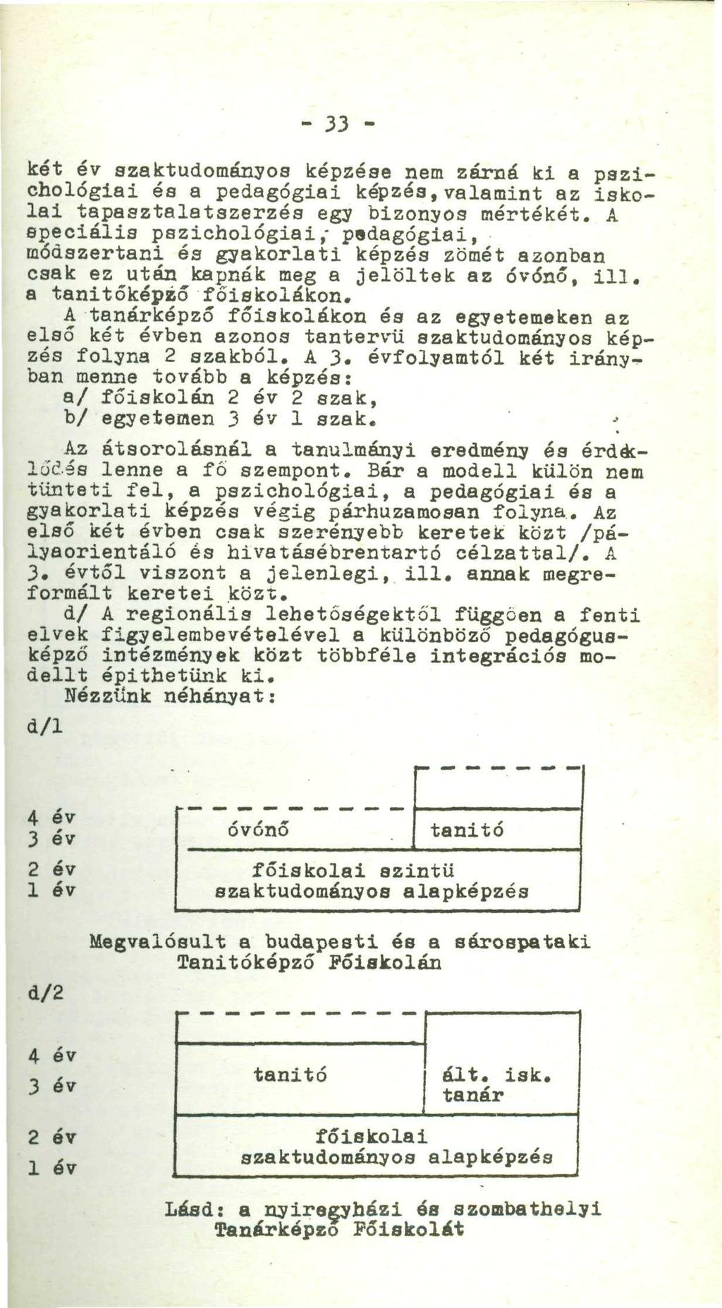 - 33 - két év szaktudományoa képzése nem zárná ki a pszichológiai és a pedagógiai képzés,valamint az iskolai tapasztalatszerzés egy bizonyos mértékét.