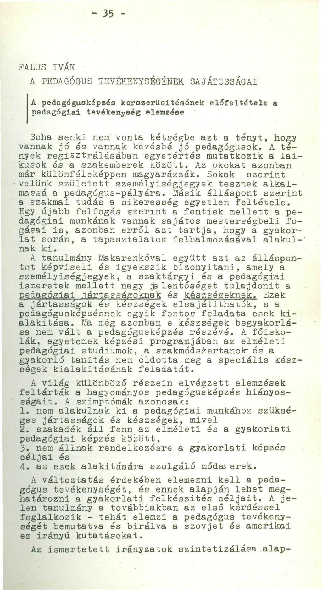 - 35 - FALUS IVÁN A PEDAGÓGUS TEVÉKENYSÉGÉNEK SAJÁTOSSÁGAI A pedagógusképzés korszerűsítésének előfeltétele a pedagógiai tevékenység elemzése Soha senki nem vonta kétségbe azt a tényt, hogy vannak jó