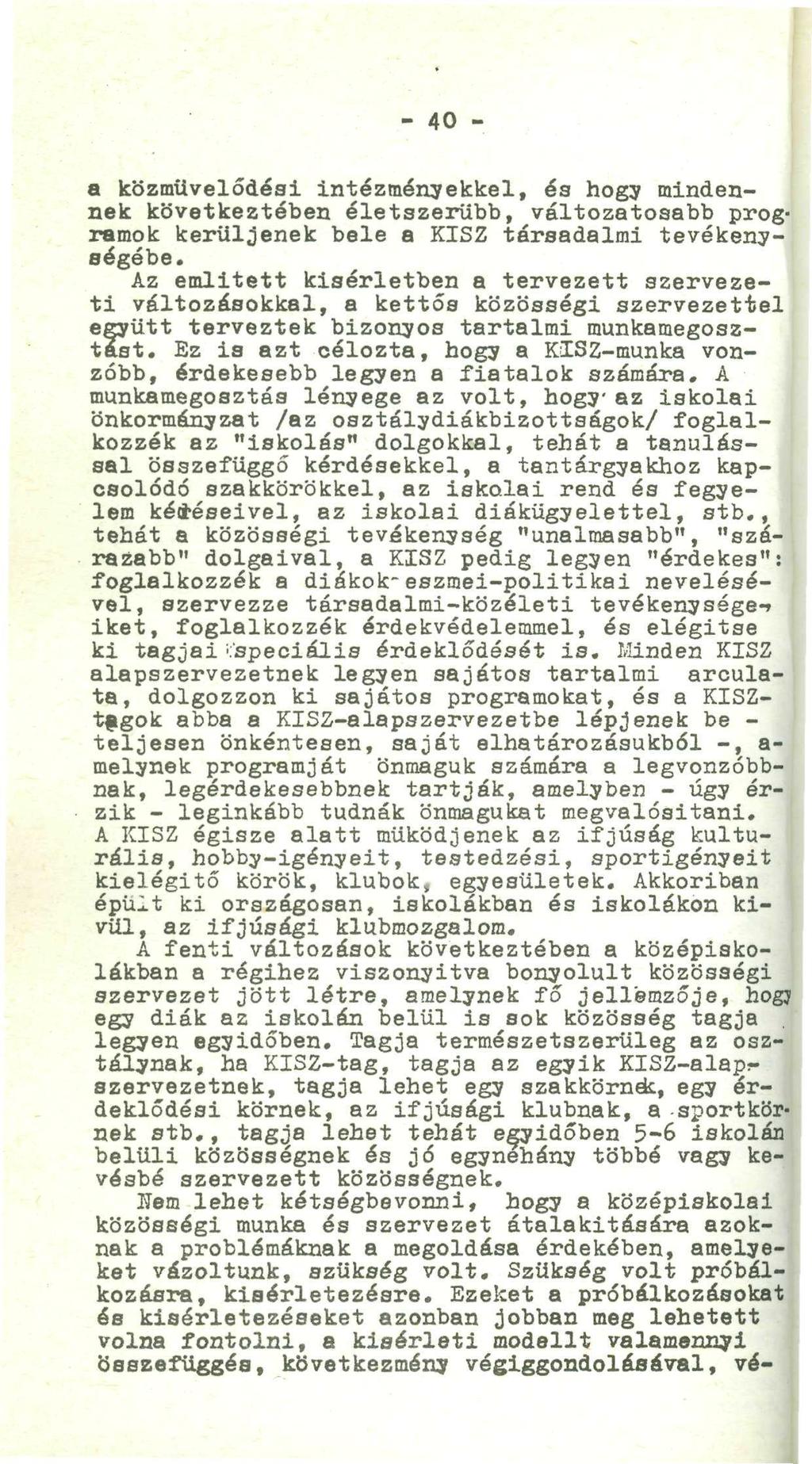 - 40 - a közművelődési intézményekkel, és hogy mindennek következtében életszerűbb, változatosabb programok kerüljenek bele a KISZ társadalmi tevékenységébe.