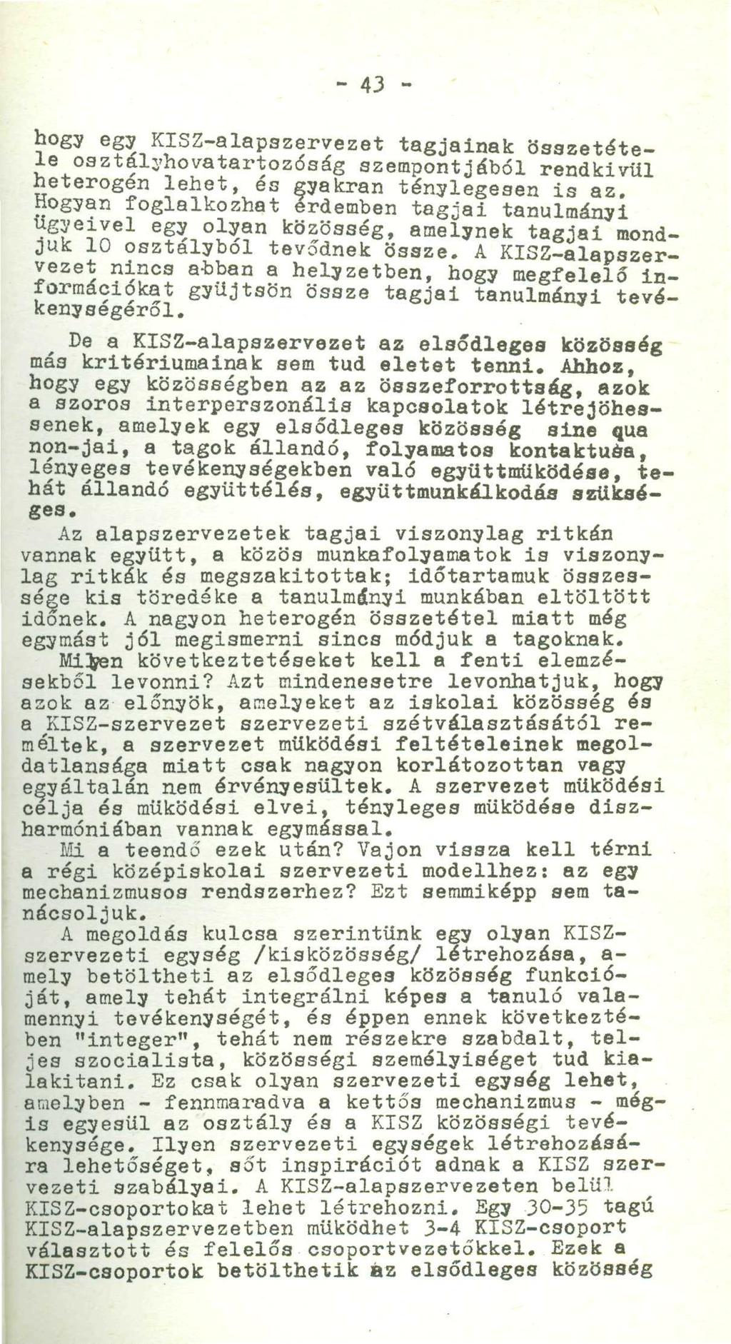 - 43 - ' bogy egy KISZ-alapazervezet tagjainak összetétele oaztályhovatartozdság szempontjából rendkivül heterogén lehet, es gyakran ténylegesen is az.