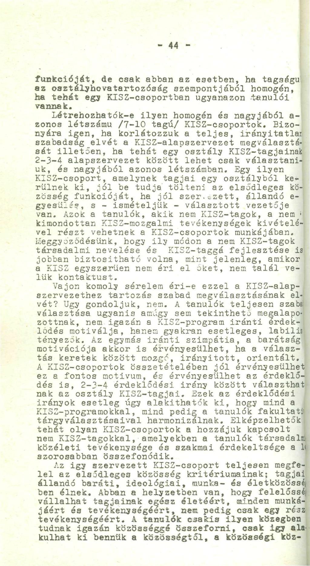 - 44 - funkcióját, de csak abban az esetben, ha tagságul az oaztélyhovatartozóság szempontjából homogén, ha tehát egy KISZ-csoportban ugyanazon.-tanulói vártnak.