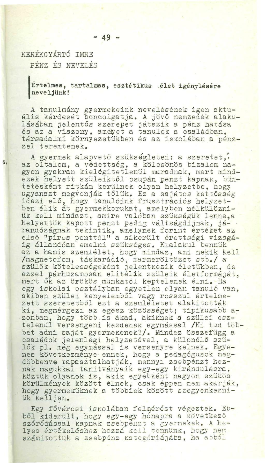 KERÉKGYÁRTÓ IMRE PÉNZ É3 NEVELÉS - 49 - IÉrtelmes, tartalmas, esztétikus.élet igénylésére I neveljünk! A tanulmány gyermekeink nevelésének igen aktuális kérdéséi "boncolgatja.