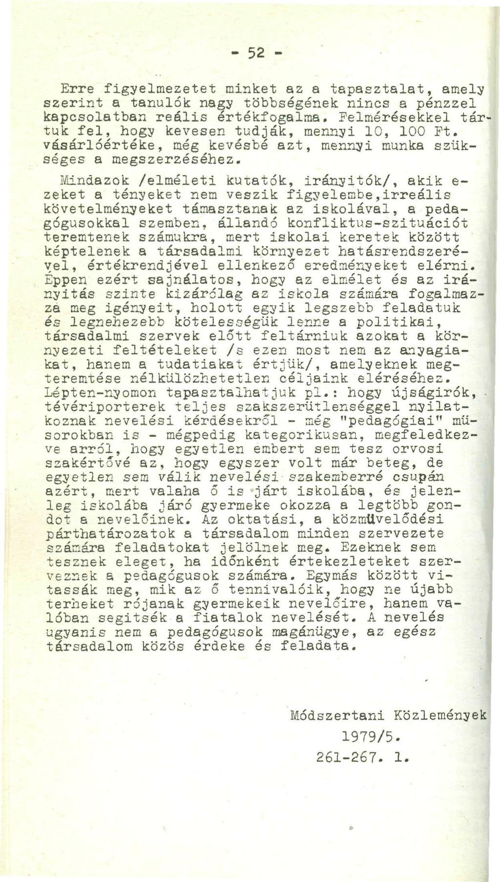 '... -, - 52 - Erre figyelmezetet minket az a tapasztalat, amely szerint a tanulók nagy többségének nincs a pénzzel kapcsolatban reális értékfogalma.