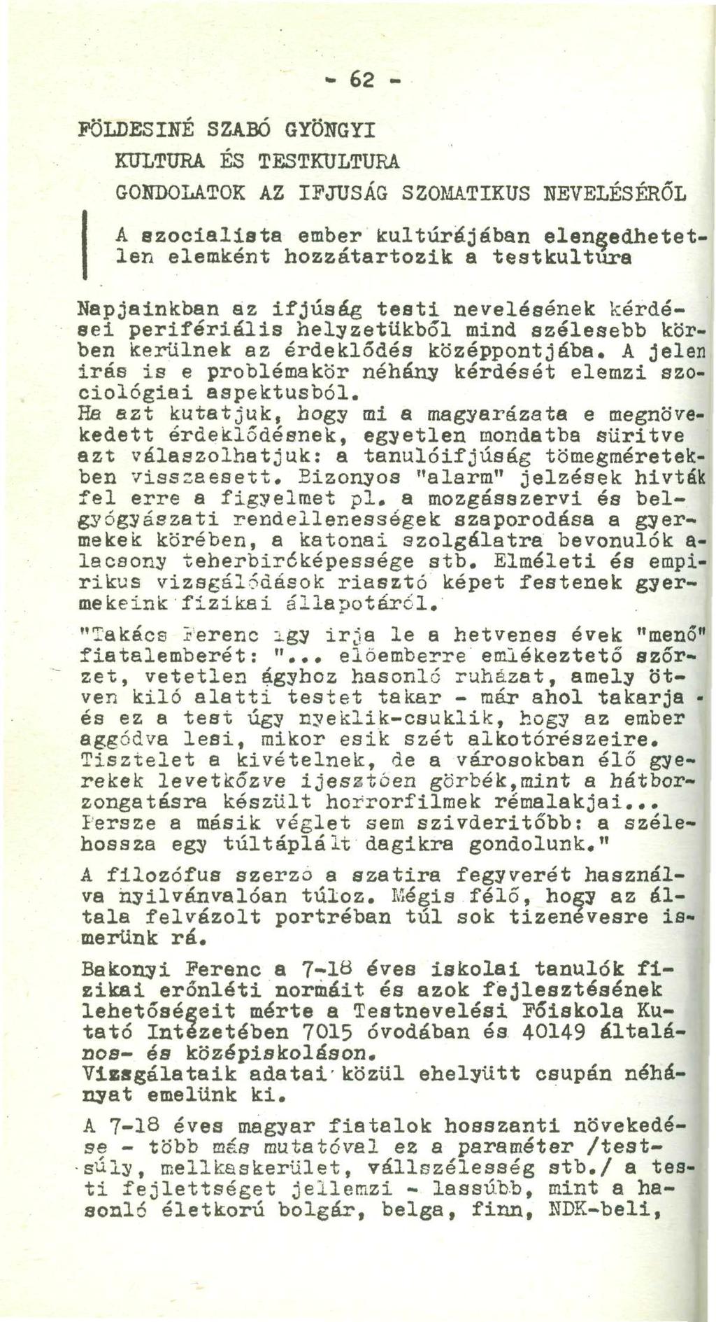 - 62 - FÖLDESINÉ SZABÓ GYÖNGYI KULTÚRA ÉS TESTKULTÚRA I GONDOLATOK AZ IFJÚSÁG SZOMATIKUS HEVELÉSÉRŐL A szocialista ember kultúrájában elengedhetetlen elemként hozzátartozik a testkultúra Napjainkban