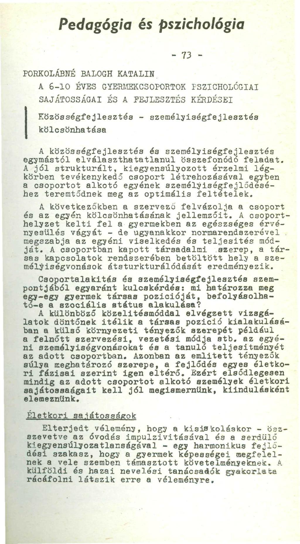 Pedagógia és pszichológia ' ' - 7 3 - : ' - PORKOLÁBÍTÉ BALOGH KATALIN A 6-10 ÉVES GYERMEKCSOPORTOK PSZICHOLÓGIAI SAJÁTOSSÁGAI ÉS A FEJLESZTÉS KÉRDÉSEI : Közösségfejlesztés - személyiségiéjleaztés