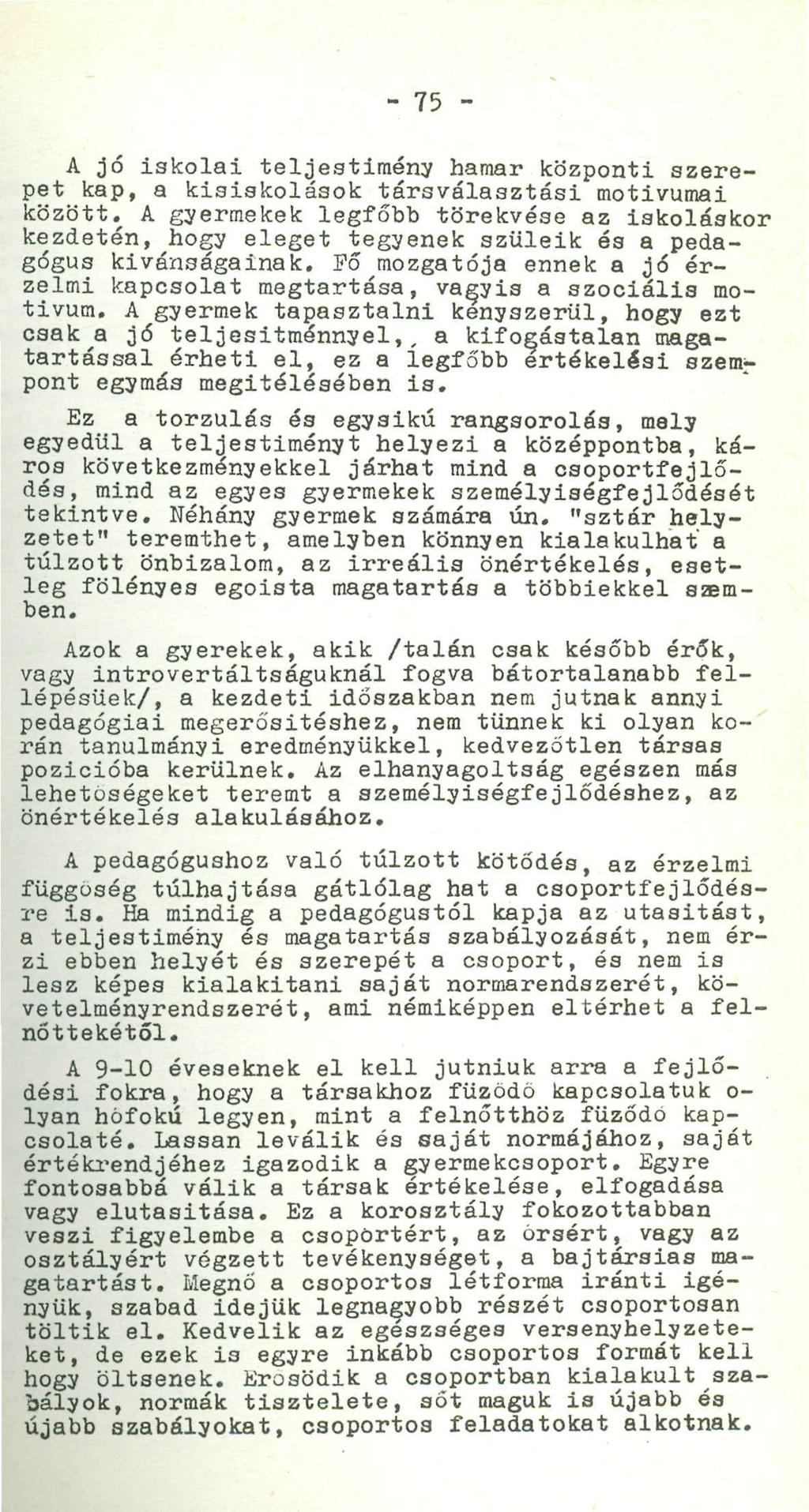 - 75 - A jó iskolai teljeatimény hamar központi szerepet kap, a kisiskolások társválasztási motivumai között.