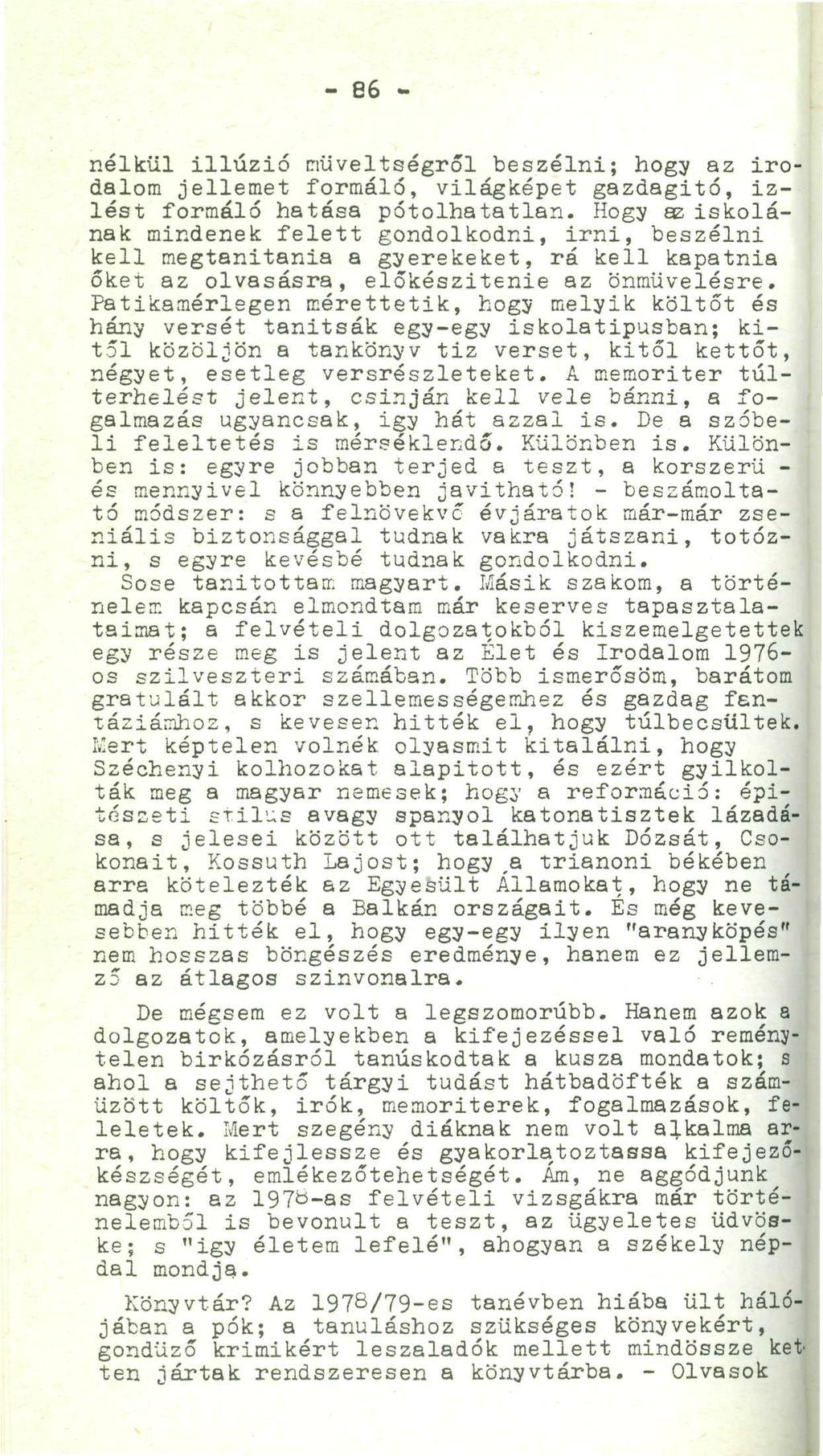 - 66 - nélkül illúzió műveltségről beszélni; hogy az irodalom jellemet formáló, világképet gazdagitó, izlést formáló hatása pótolhatatlan.