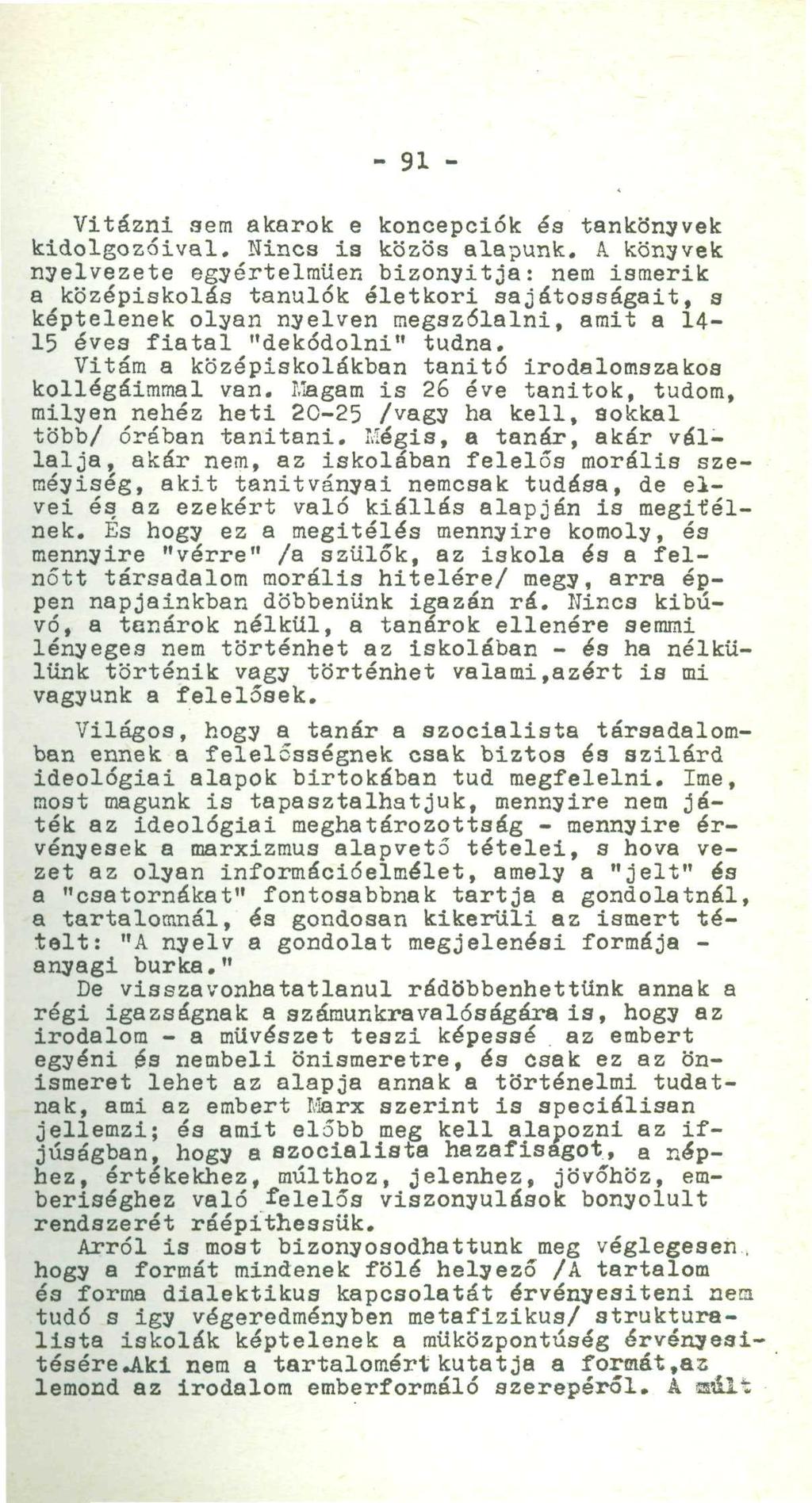 - 91 - Vitázni sem akarok e koncepciók éa tankönyvek kidolgozóival. Nincs ia közös alapunk.