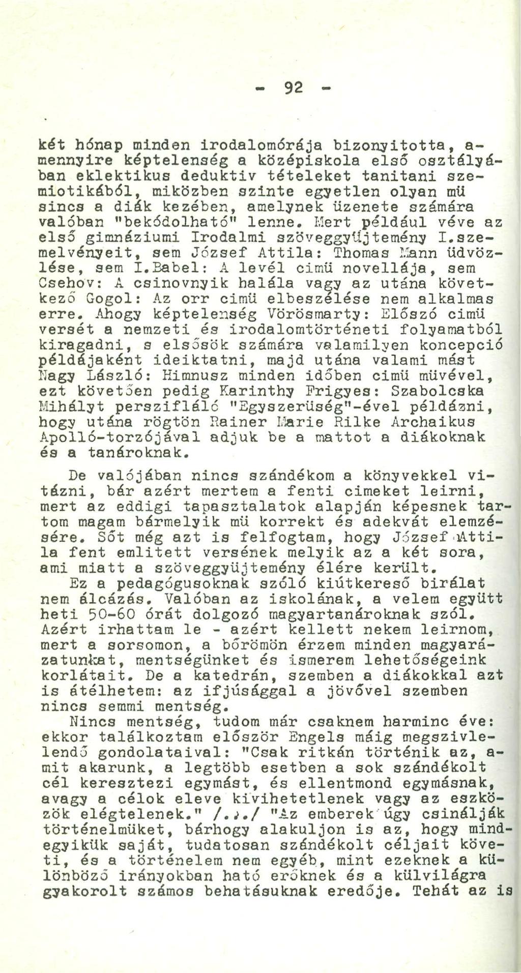 - 92 - két hónap minden irodalomórája bizonyította, a- mennyire képtelenség a középiskola első osztályában eklektikus deduktiv tételeket tanitani szemiotikából, miközben szinte egyetlen olyan mii