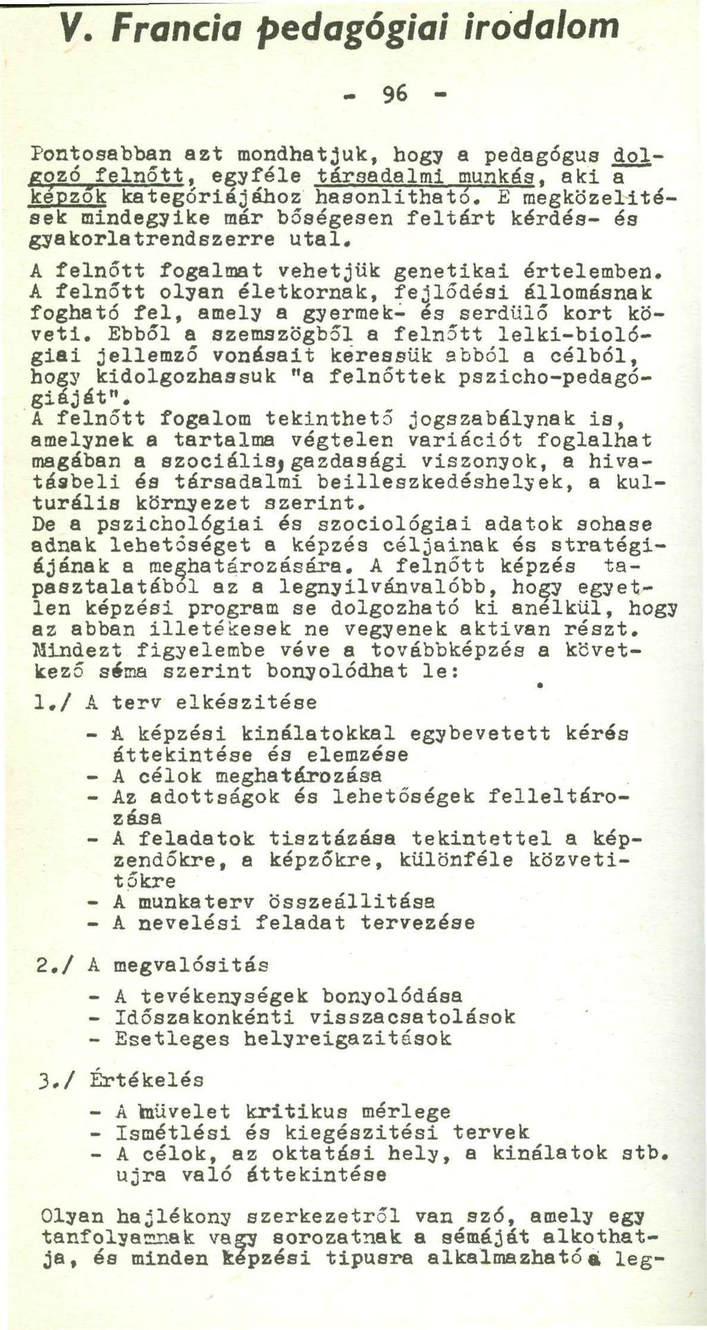 V. Francia pedagógiai irodalom - 96 - ' Pontosabban azt mondhatjuk, hogy a pedagógus dolgozó _f elnőtt, egyféle társadalmi munkás, aki a kepzok kategóriájához hasonlithato.