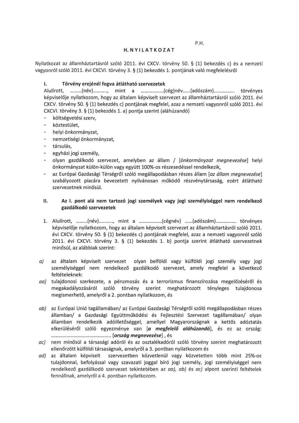 H. N Y I L A T K O Z A T P.H. Nyilatkozat az államháztartásról szóló 2011. évi CXCV. törvény 50. (1) bekezdés c) és a nemzeti vagyonról szóló 2011. évi CXCVI. törvény 3. (1) bekezdés 1.