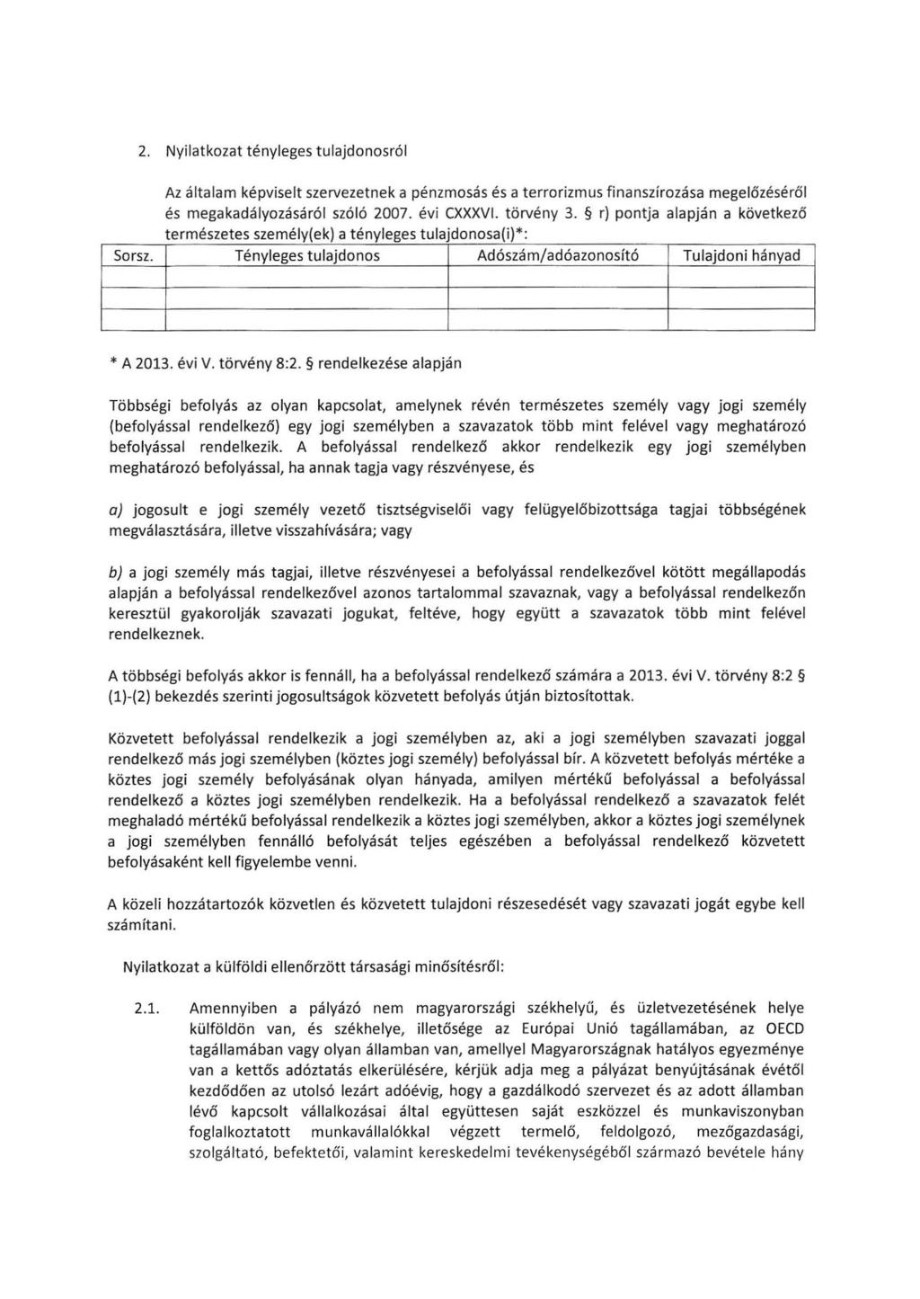 2. Nyilatkozat tényleges tulajdonosról Sorsz. Az általam képviselt szervezetnek a pénzmosás és a terrorizmus finanszírozása megelőzéséről és megakadályozásáról szóló 2007. évi CXXXVI. törvény 3.