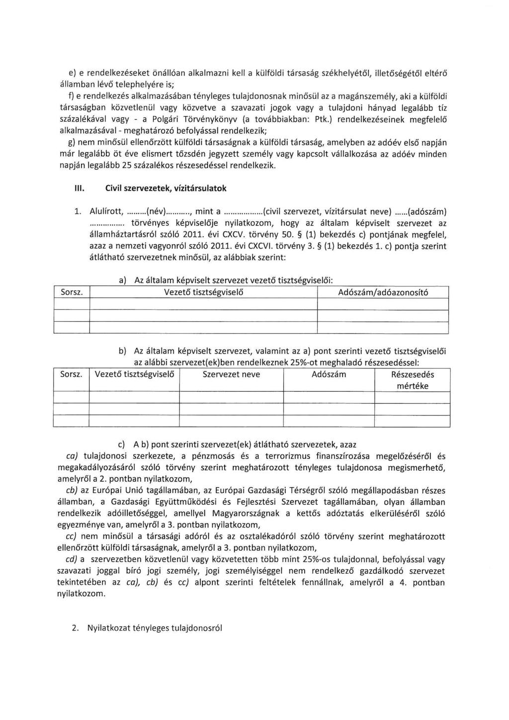 el e rendelkezéseket önállóan alkalmazni kell a külföldi társaság székhelyétől, illetőségétől eltérő államban lévő telephelyére is; fl e rendelkezés alkalmazásában tényleges tulajdonosnak minősül az