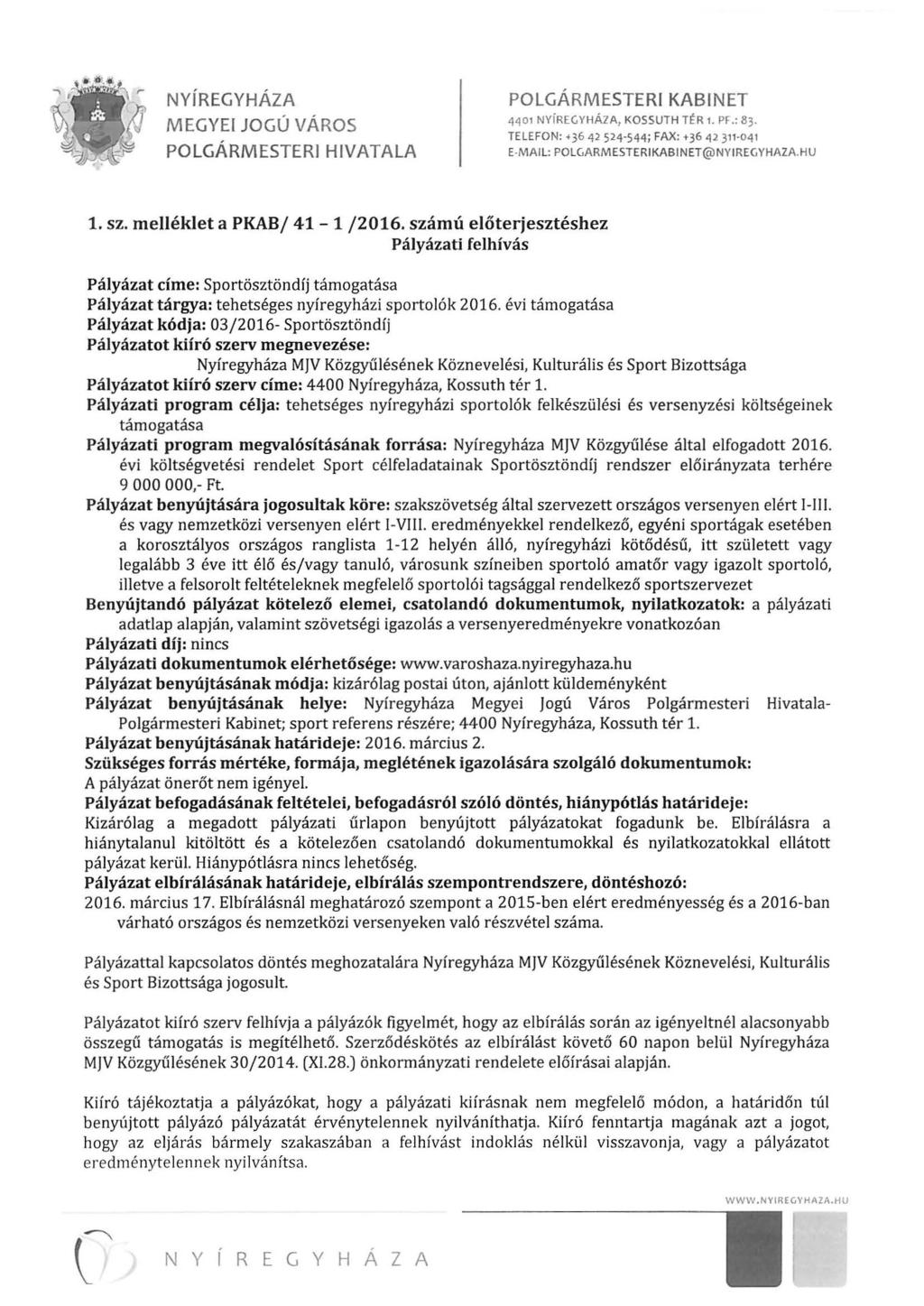 NYÍREGYHÁZA MEGYEI JOGÚ VÁROS POLGÁRMESTERI HIVATALA POLGÁRMESTERI KABINET 4401 NYíR EGY HÁZ A, KOSSUTH TÉR 1. PF.: 83. TELEFON:.