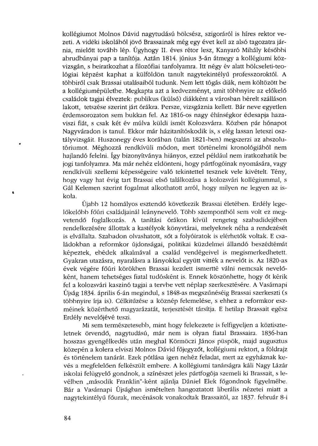 kollégiumot Molnos Dávid nagytudású bölcsész, szigoráról is híres rektor vezeti. A vidéki iskolából jövő Brassainak még egy évet kell az alsó tagozatra járnia, mielőtt tovább lép. Úgyhogy II.