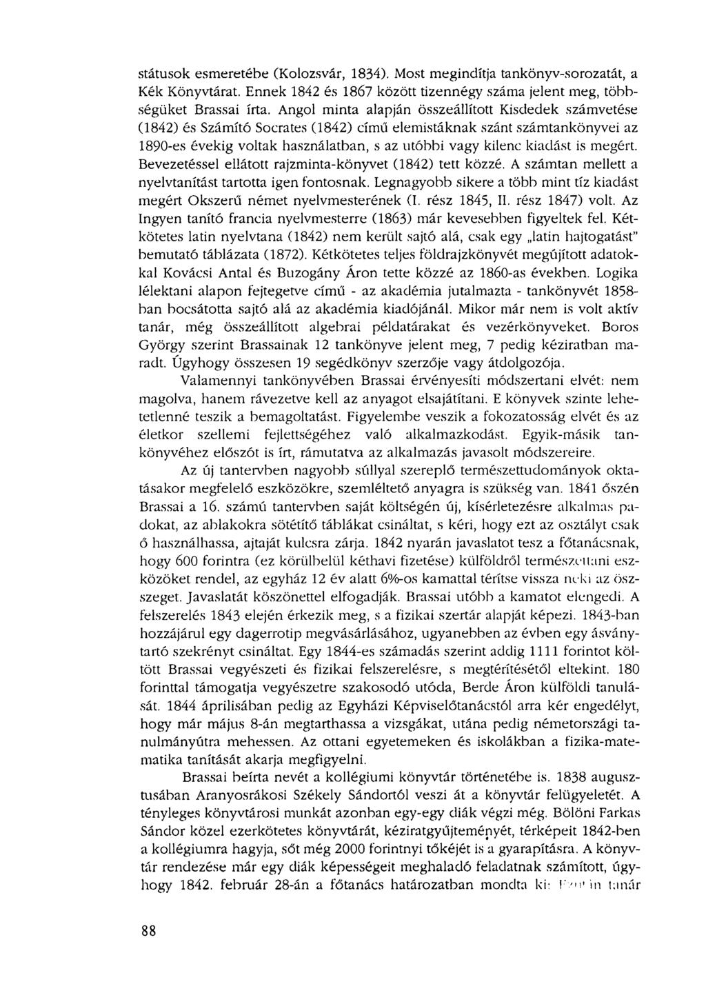 státusok esmeretébe (Kolozsvár, 1834). Most megindítja tankönyv-sorozatát, a Kék Könyvtárat. Ennek 1842 és 1867 között tizennégy száma jelent meg, többségüket Brassai írta.