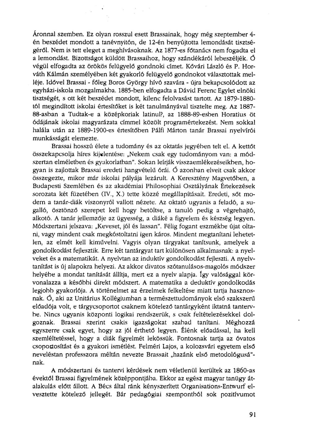 Áronnal szemben. Ez olyan rosszul esett Brassainak, hogy még szeptember 4- én beszédet mondott a tanévnyitón, de 12-én benyújtotta lemondását tisztségéről. Nem is tett eleget a meghívásoknak.