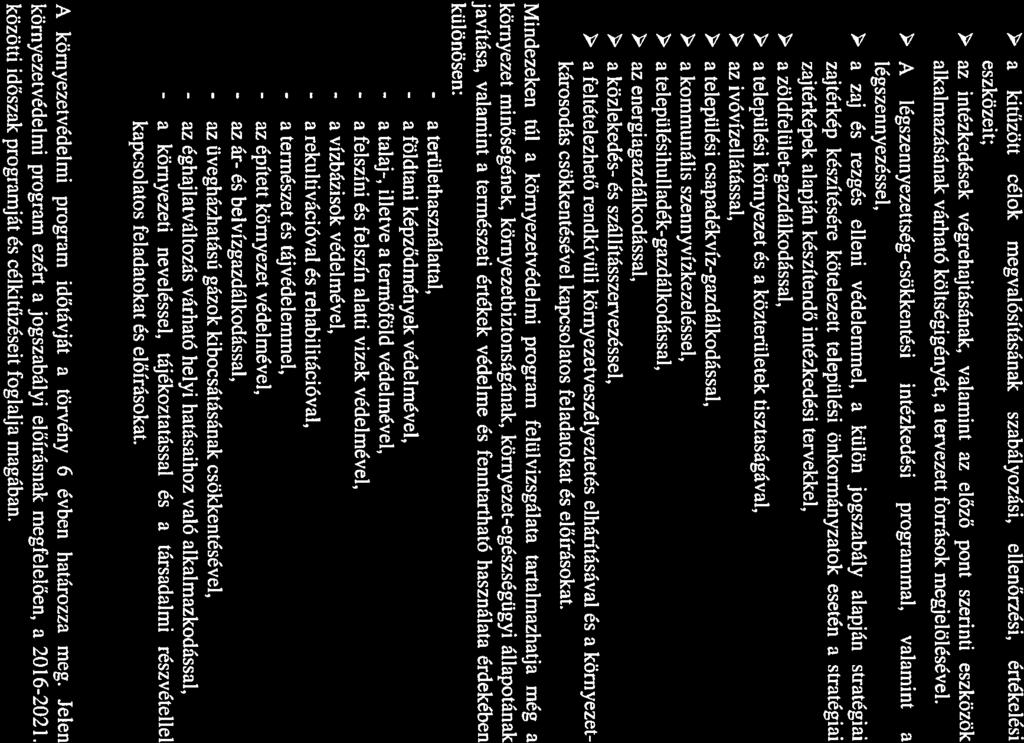 a kitűzött célok megvalósításának szabályozási, ellenőrzési, értékelési eszközeit; az intézkedések végrehajtásának, valamint az előző pont szerinti eszközök alkalmazásának várható költségigényét, a