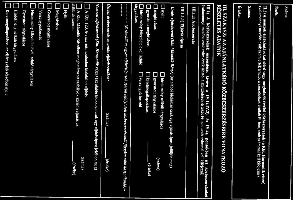 Száma: (valamennyi mezőbe csak szám érték írható, a szerződések értékét Ft-ban, arab számmal kell kifejezni) 11.2) A nemzeti értékhatárokat elérő vagy meghaladó értékű közheszenések (a Kbt.
