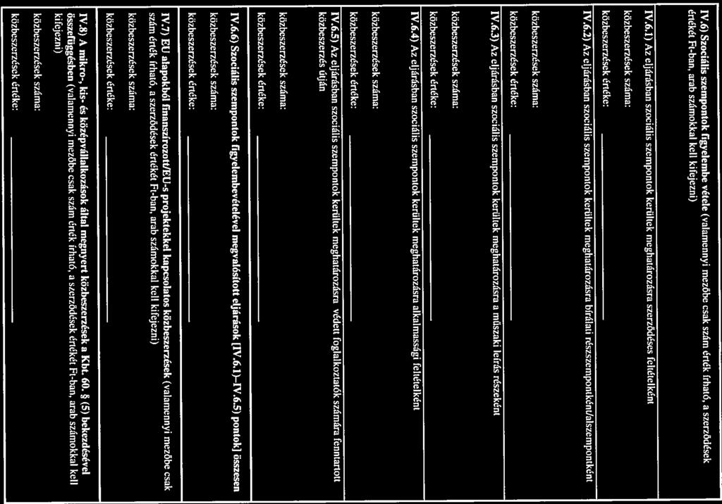 1V6.4) Az eljárásban szociális szempontok kerültek meghatározásra alkalmassági feltételként közbeszerzések értéke: kőzheszerzések száma: közbeszerzések száma: közbeszerzések értéke: közbeszerzések